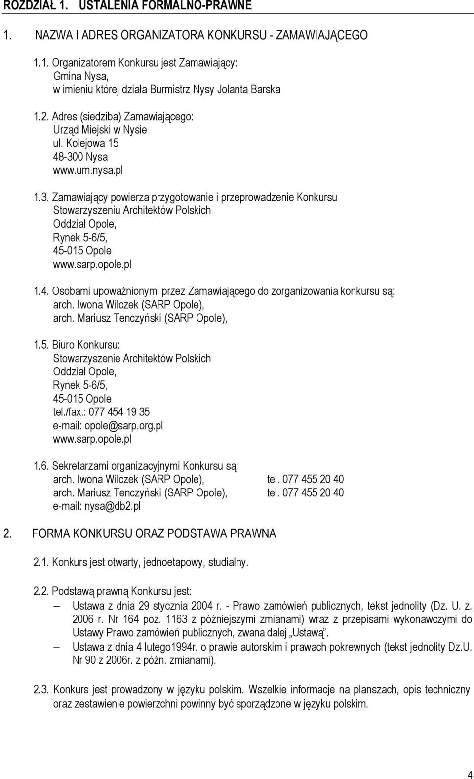 0 Nysa www.um.nysa.pl 1.3. Zamawiający powierza przygotowanie i przeprowadzenie Konkursu Stowarzyszeniu Architektów Polskich Oddział Opole, Rynek 5-6/5, 45