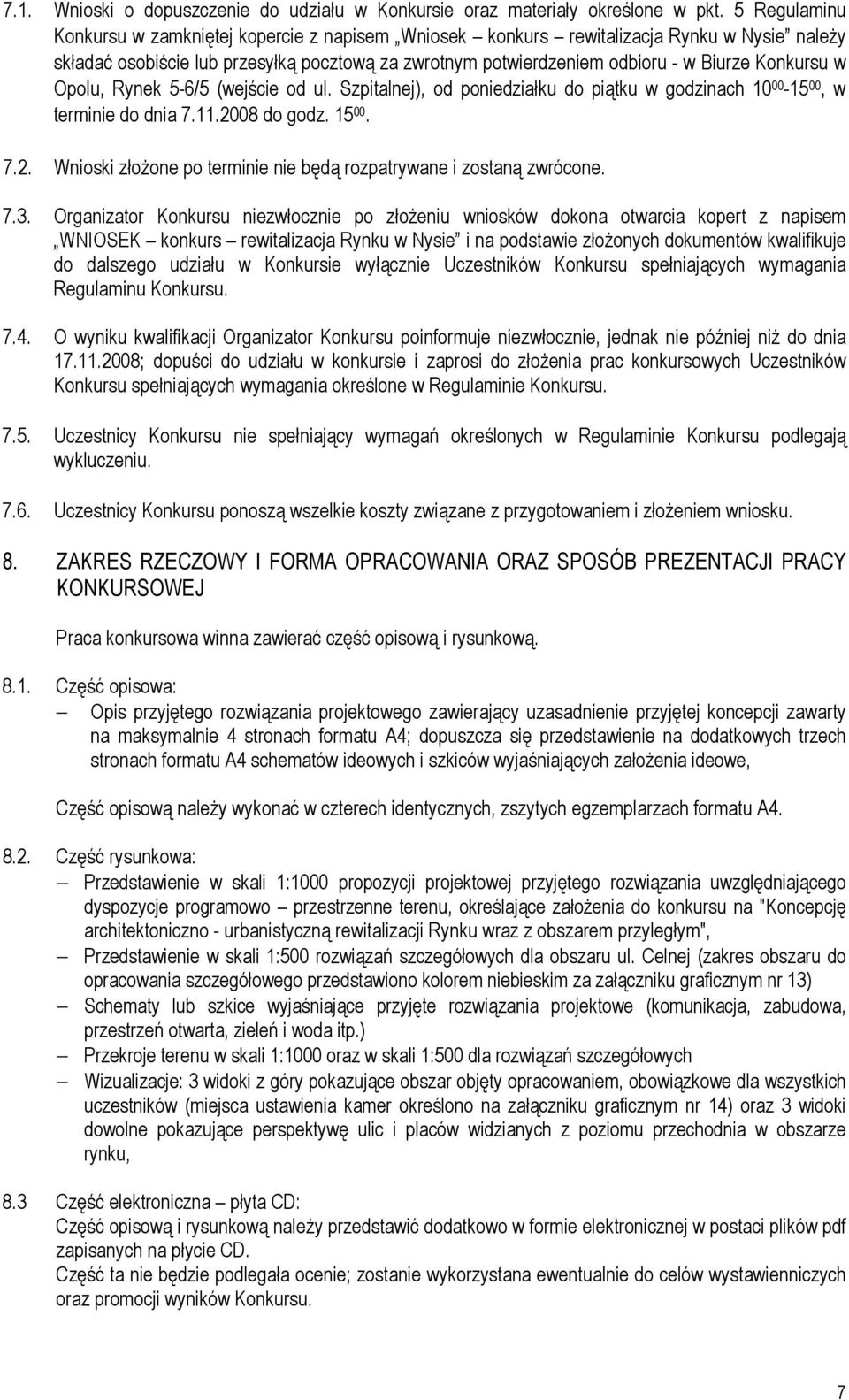 Konkursu w Opolu, Rynek 5-6/5 (wejście od ul. Szpitalnej), od poniedziałku do piątku w godzinach 10 00-15 00, w terminie do dnia 7.11.20