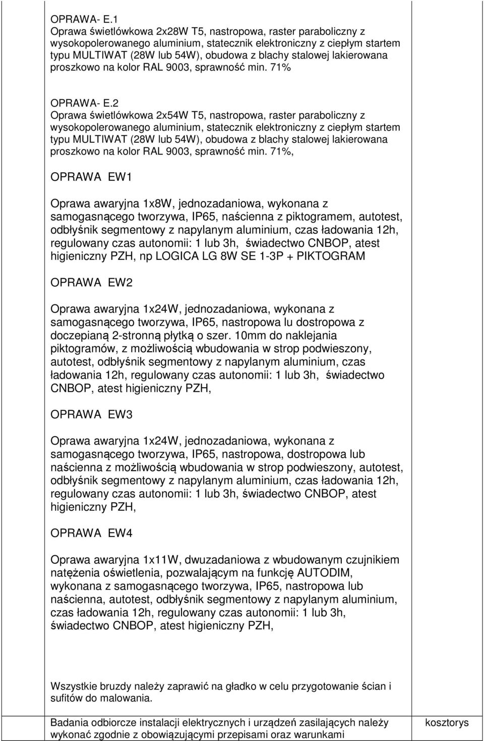 lakierowana proszkowo na kolor RAL 9003, sprawność min.
