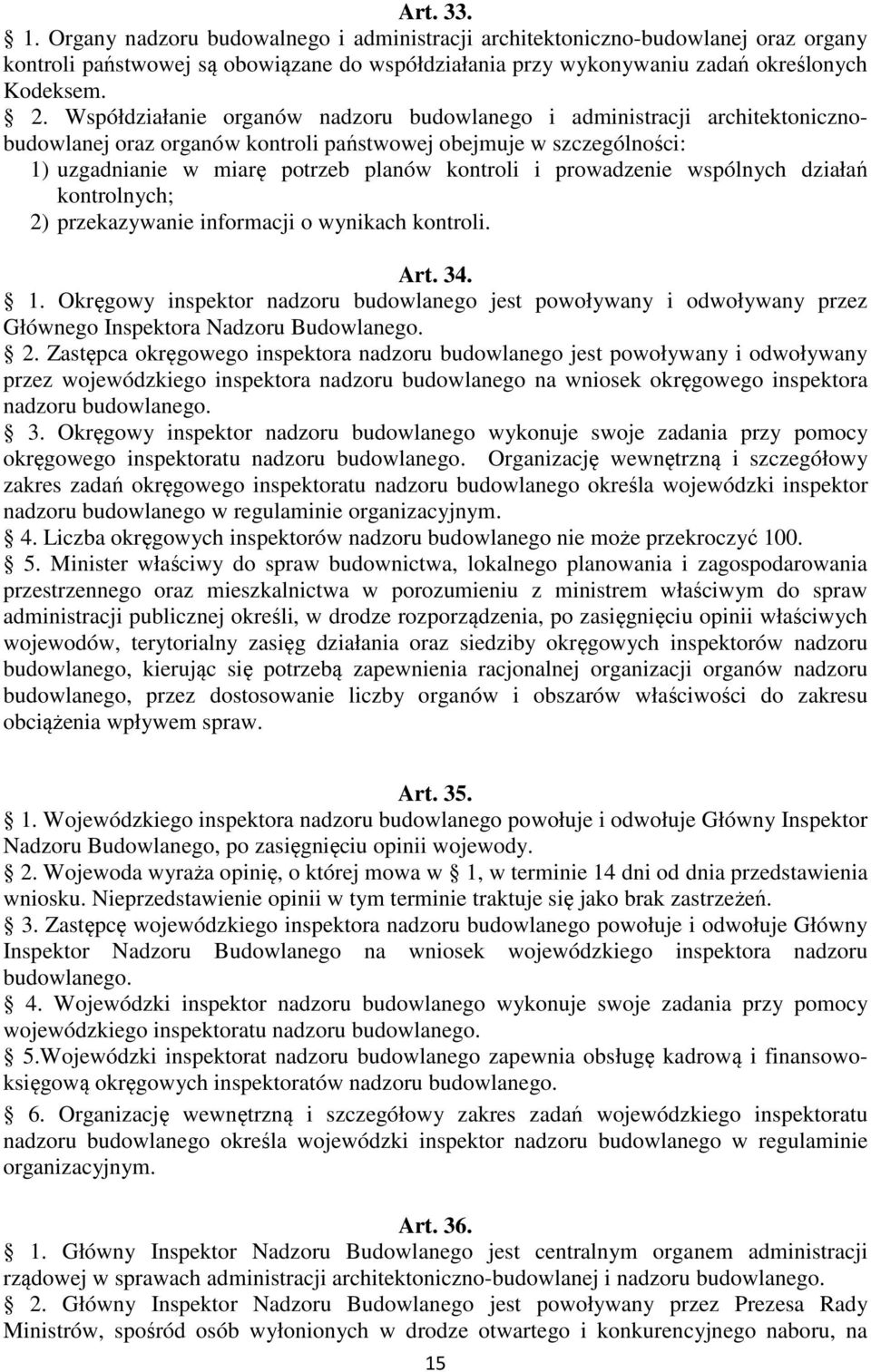 prowadzenie wspólnych działań kontrolnych; 2) przekazywanie informacji o wynikach kontroli. Art. 34. 1.
