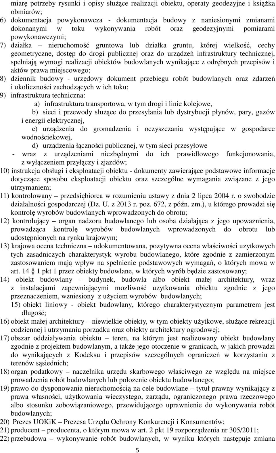 infrastruktury technicznej, spełniają wymogi realizacji obiektów budowlanych wynikające z odrębnych przepisów i aktów prawa miejscowego; 8) dziennik budowy - urzędowy dokument przebiegu robót
