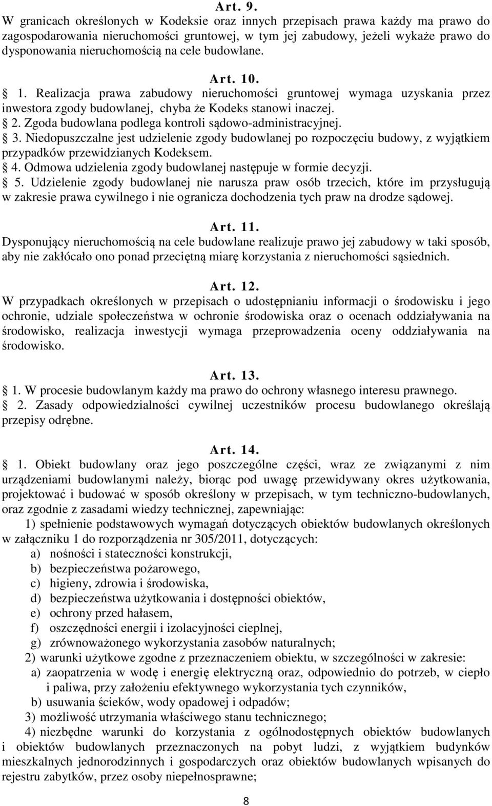 cele budowlane. Art. 10. 1. Realizacja prawa zabudowy nieruchomości gruntowej wymaga uzyskania przez inwestora zgody budowlanej, chyba że Kodeks stanowi inaczej. 2.