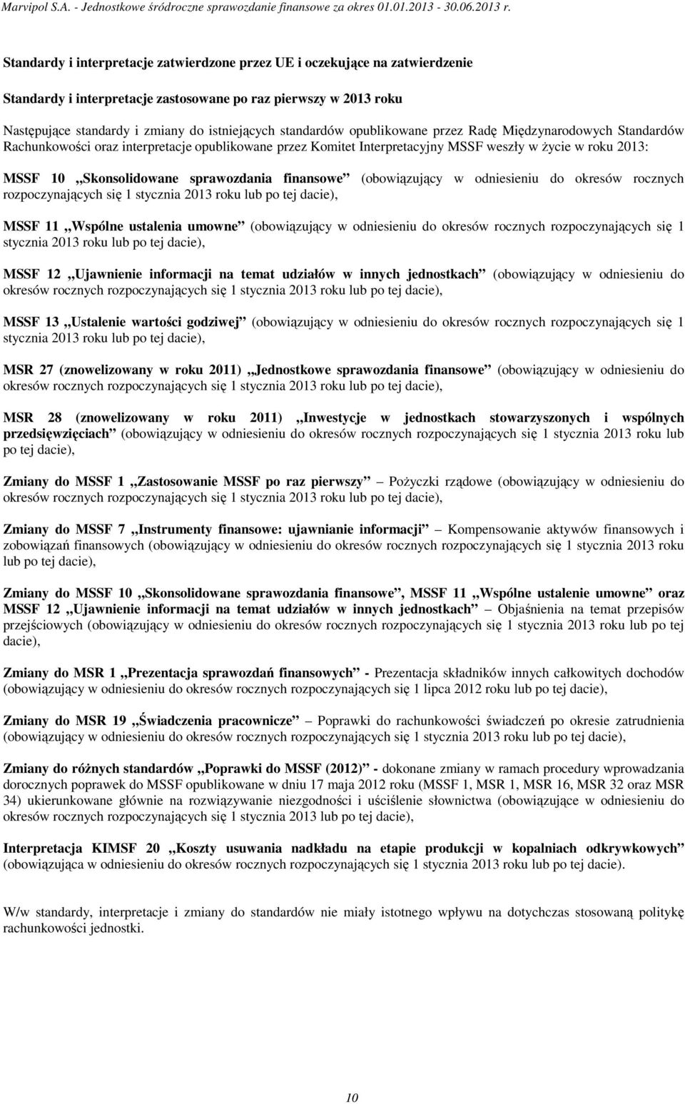 sprawozdania finansowe (obowiązujący w odniesieniu do okresów rocznych rozpoczynających się 1 stycznia 2013 roku lub po tej dacie), MSSF 11 Wspólne ustalenia umowne (obowiązujący w odniesieniu do
