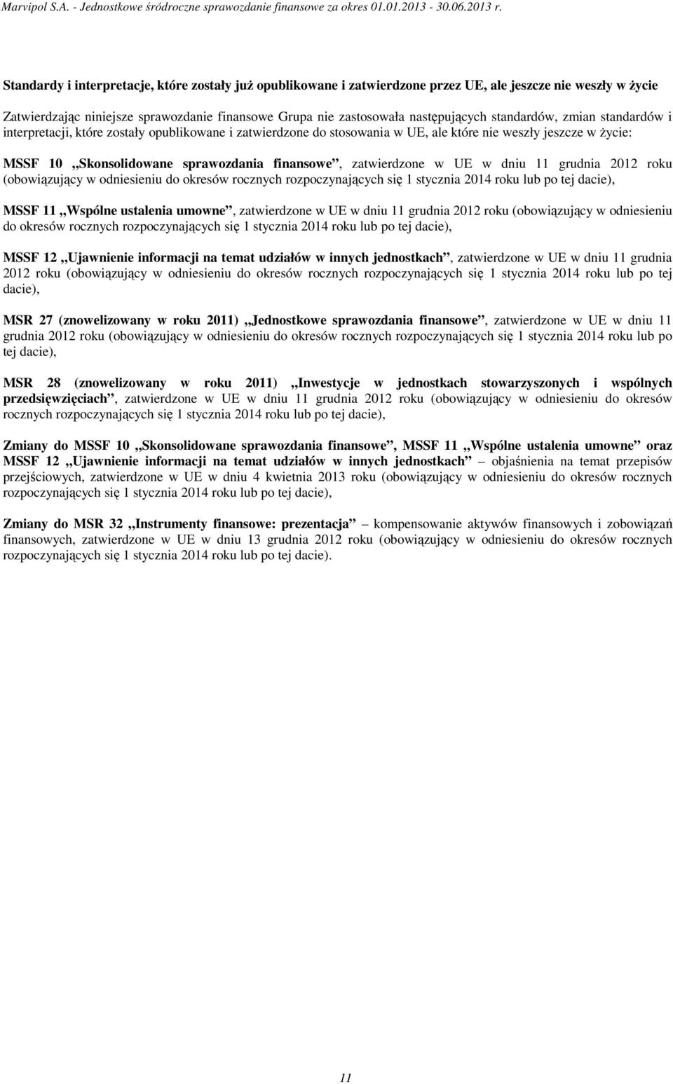 zatwierdzone w UE w dniu 11 grudnia 2012 roku (obowiązujący w odniesieniu do okresów rocznych rozpoczynających się 1 stycznia 2014 roku lub po tej dacie), MSSF 11 Wspólne ustalenia umowne,