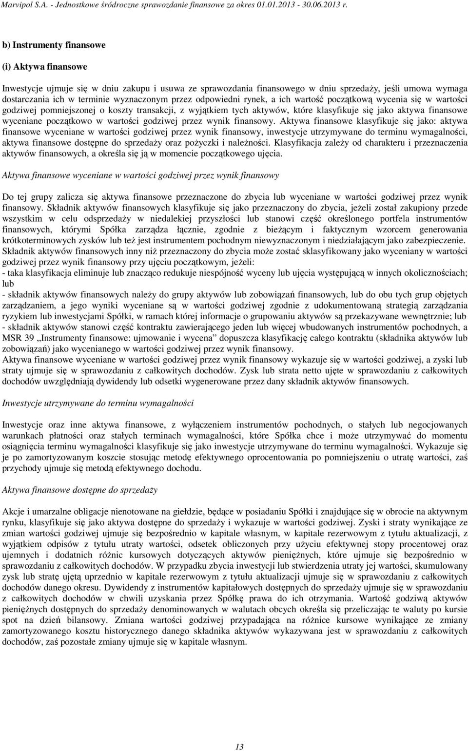 początkowo w wartości godziwej przez wynik finansowy.