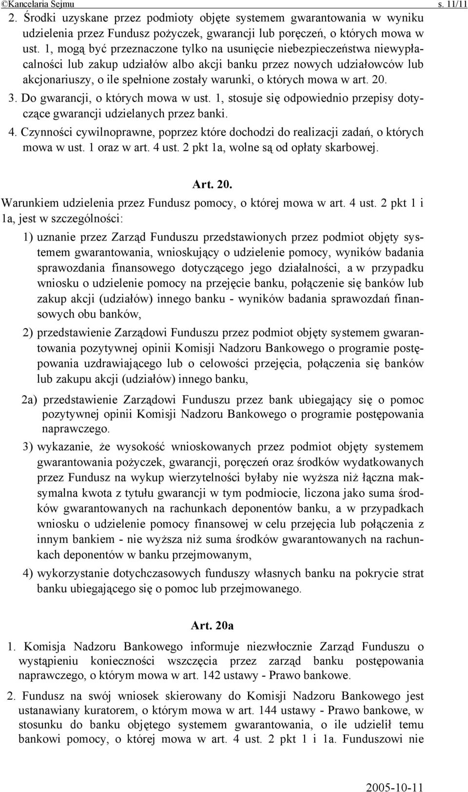 których mowa w art. 20. 3. Do gwarancji, o których mowa w ust. 1, stosuje się odpowiednio przepisy dotyczące gwarancji udzielanych przez banki. 4.