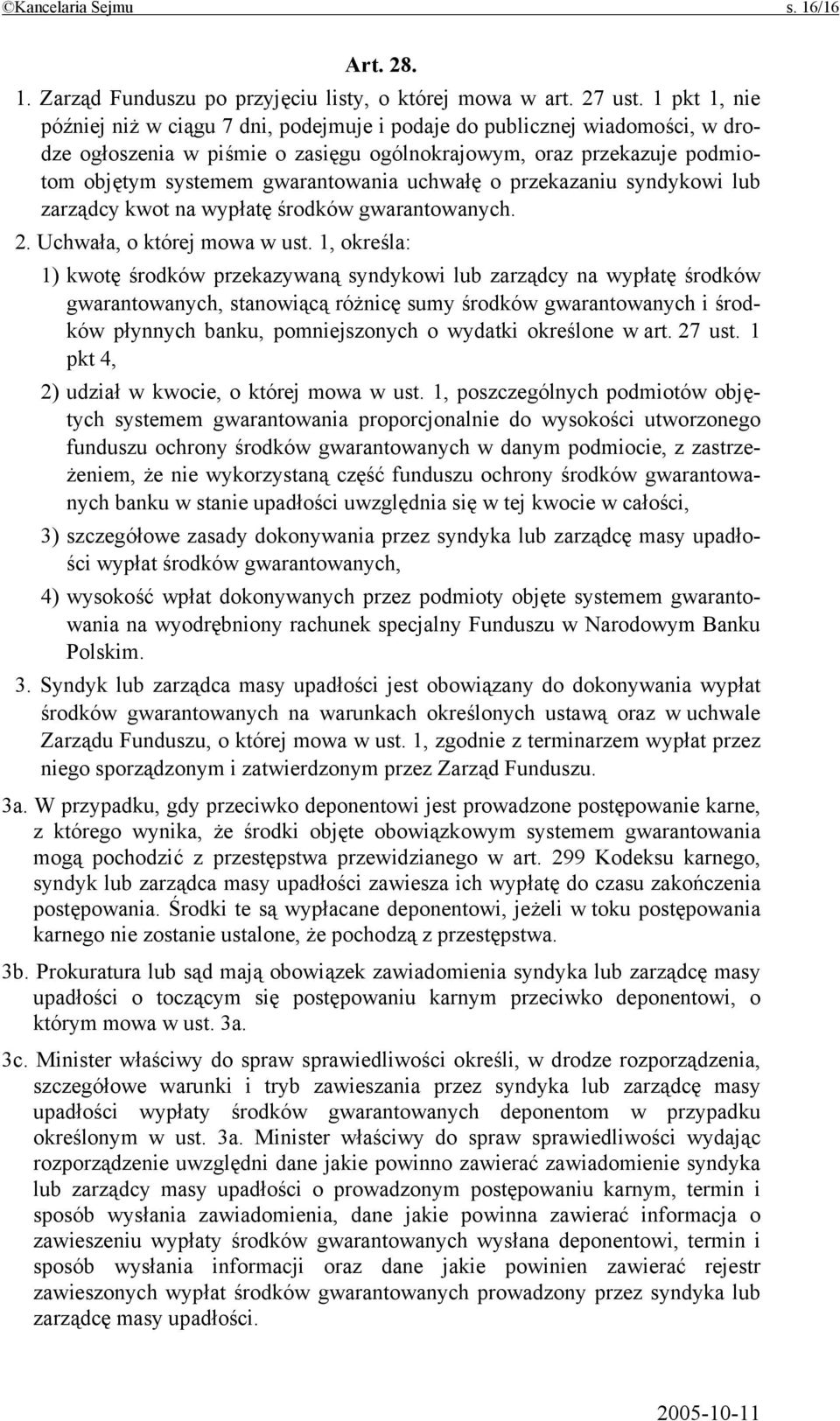 uchwałę o przekazaniu syndykowi lub zarządcy kwot na wypłatę środków gwarantowanych. 2. Uchwała, o której mowa w ust.