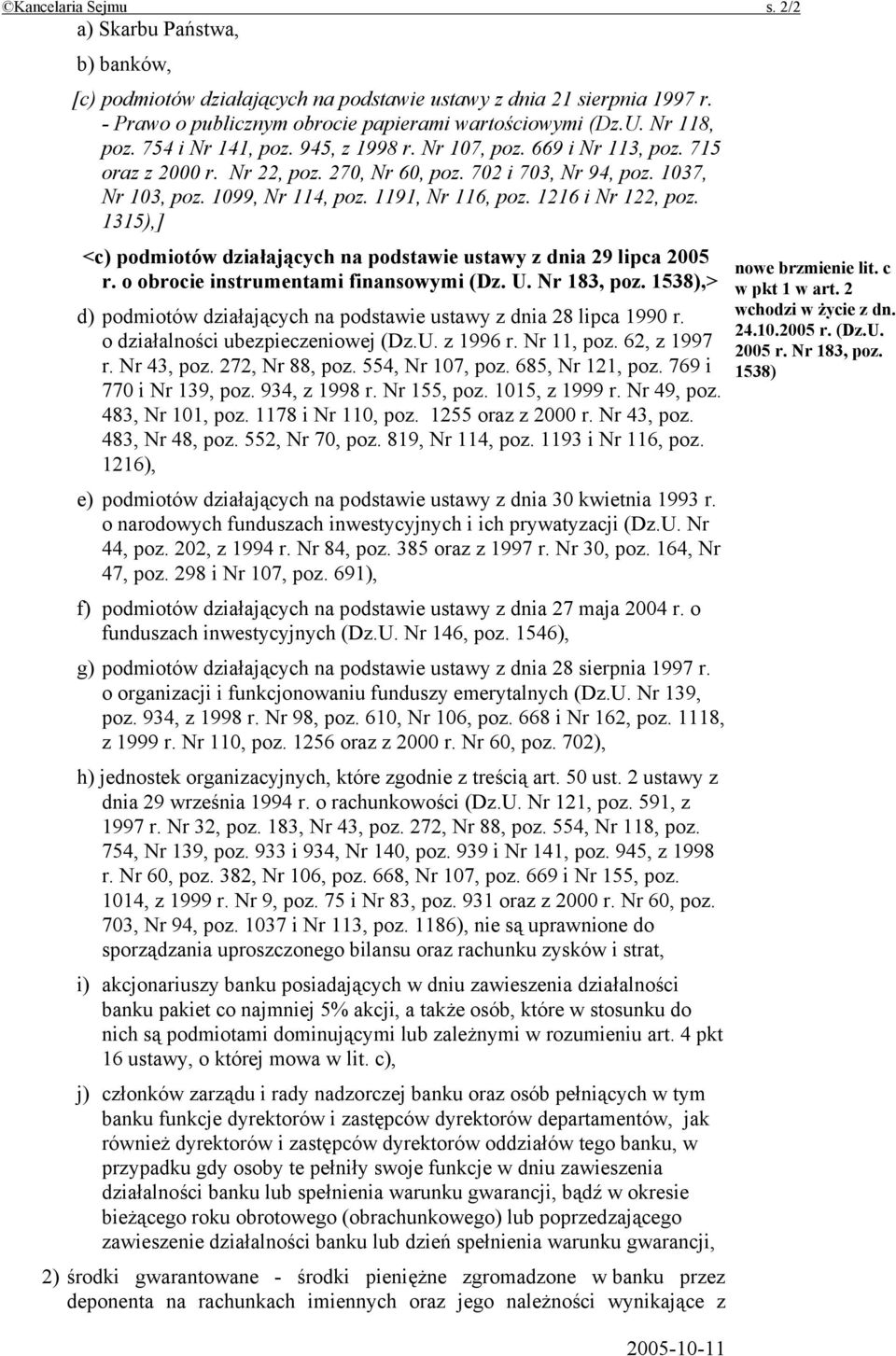 1216 i Nr 122, poz. 1315),] <c) podmiotów działających na podstawie ustawy z dnia 29 lipca 2005 r. o obrocie instrumentami finansowymi (Dz. U. Nr 183, poz.