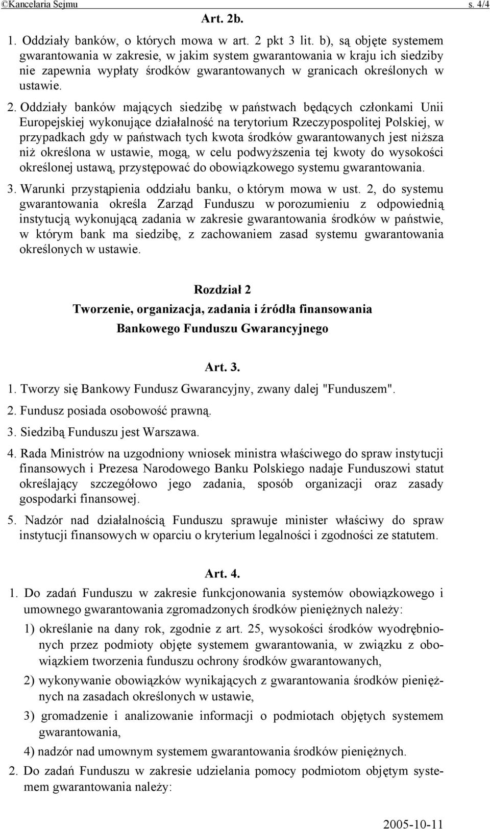 Oddziały banków mających siedzibę w państwach będących członkami Unii Europejskiej wykonujące działalność na terytorium Rzeczypospolitej Polskiej, w przypadkach gdy w państwach tych kwota środków