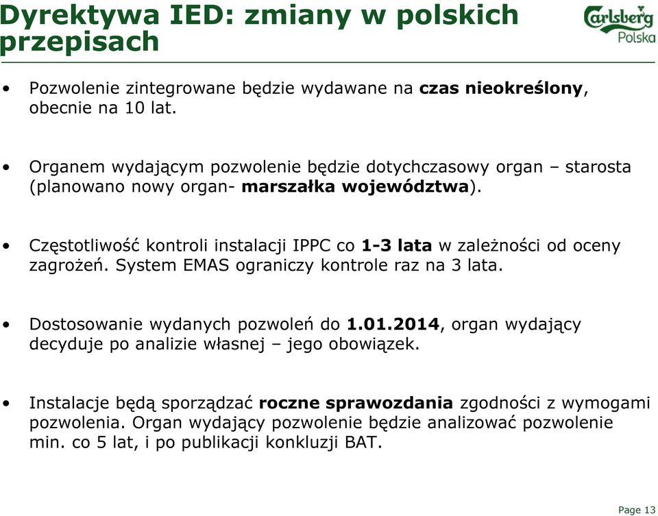 Częstotliwość kontroli instalacji IPPC co 1-3 lata w zależności od oceny zagrożeń. System EMAS ograniczy kontrole raz na 3 lata. Dostosowanie wydanych pozwoleń do 1.