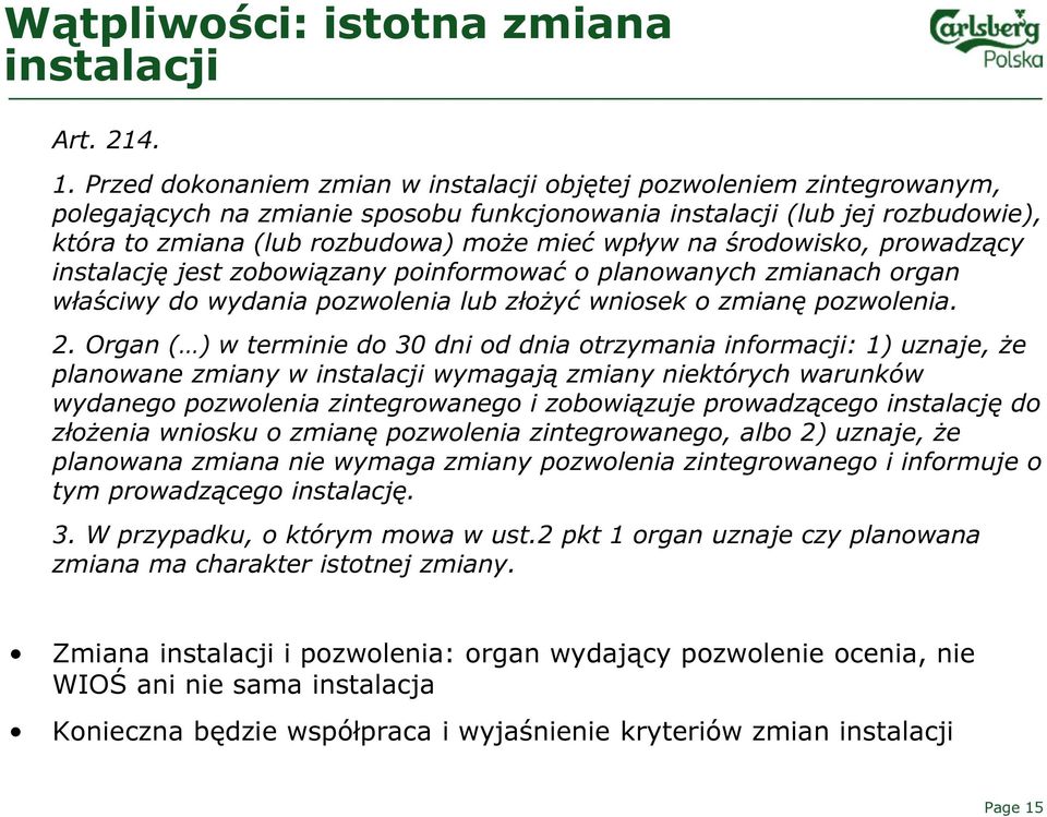 na środowisko, prowadzący instalację jest zobowiązany poinformować o planowanych zmianach organ właściwy do wydania pozwolenia lub złożyć wniosek o zmianę pozwolenia. 2.