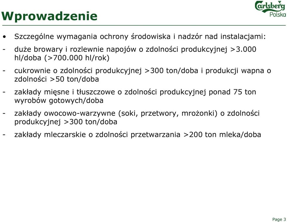 000 hl/rok) - cukrownie o zdolności produkcyjnej >300 ton/doba i produkcji wapna o zdolności >50 ton/doba - zakłady mięsne i