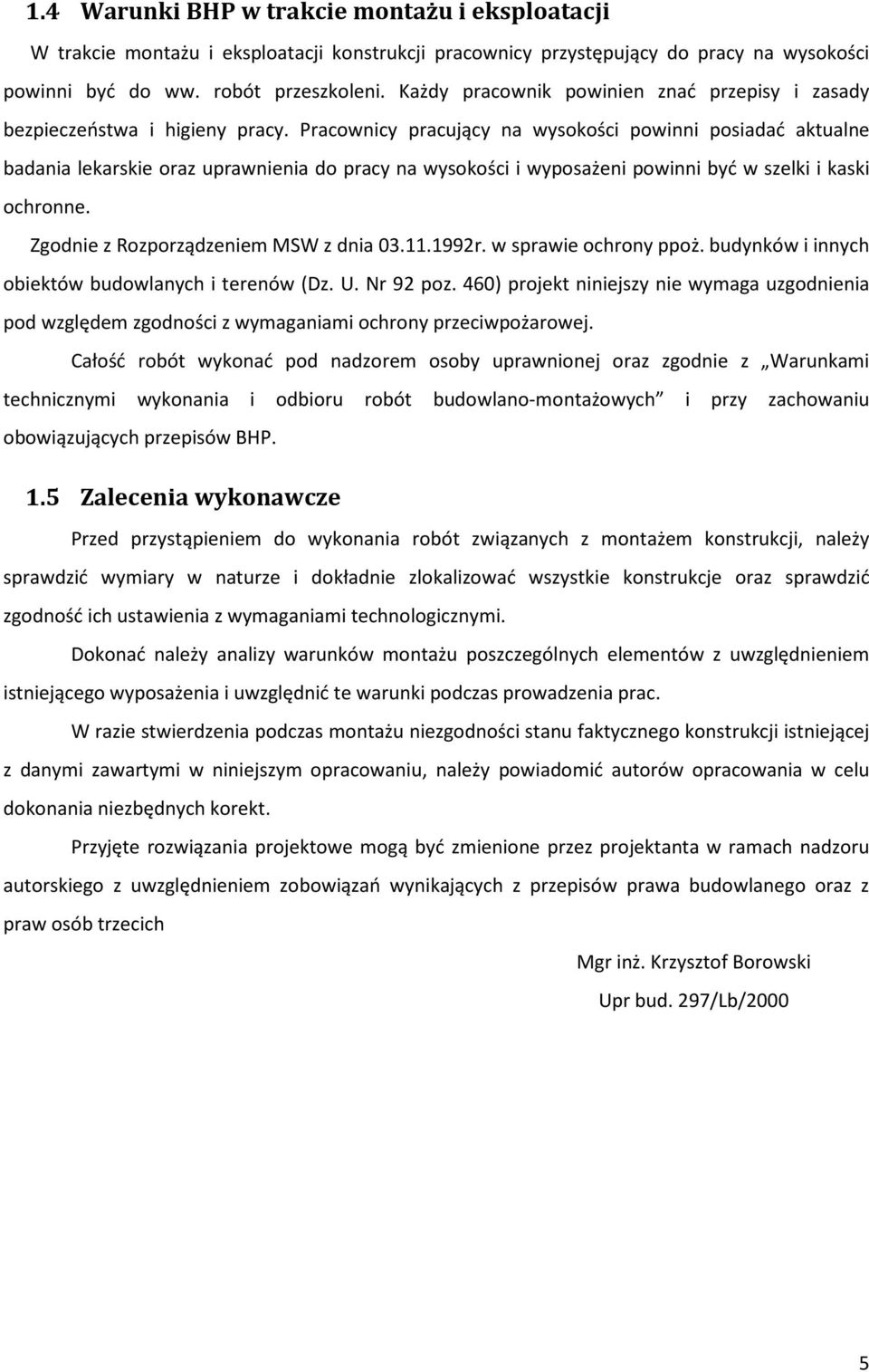 Pracownicy pracujący na wysokości powinni posiadać aktualne badania lekarskie oraz uprawnienia do pracy na wysokości i wyposażeni powinni być w szelki i kaski ochronne.