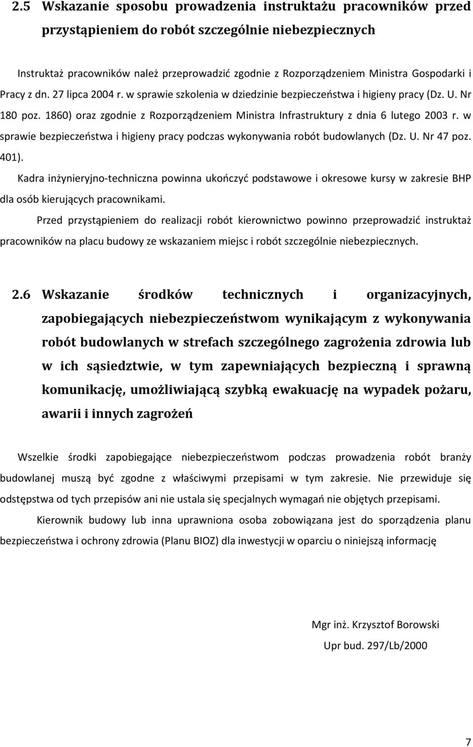 1860) oraz zgodnie z Rozporządzeniem Ministra Infrastruktury z dnia 6 lutego 2003 r. w sprawie bezpieczeństwa i higieny pracy podczas wykonywania robót budowlanych (Dz. U. Nr 47 poz. 401).