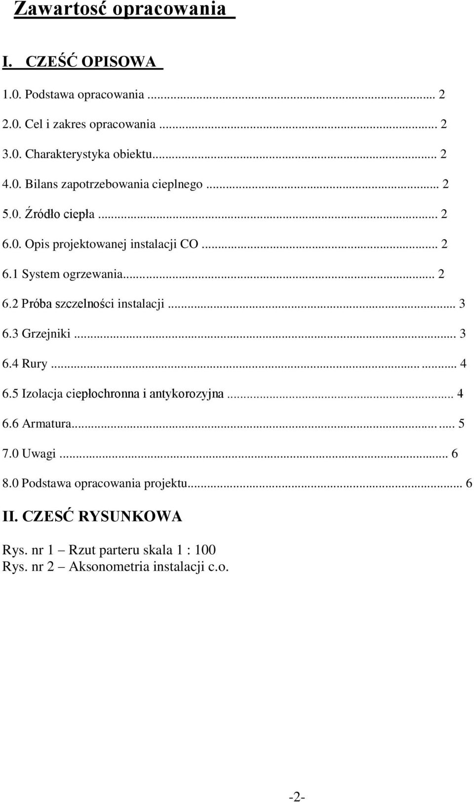 .. 3 6.3 Grzejniki... 3 6.4 Rury... 4 6.5 Izolacja ciepłochronna i antykorozyjna... 4 6.6 Armatura... 5 7.0 Uwagi... 6 8.