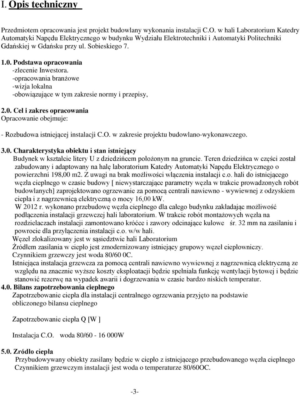 O. w zakresie projektu budowlano-wykonawczego. 3.0. Charakterystyka obiektu i stan istniejący Budynek w kształcie litery U z dziedzińcem położonym na gruncie.