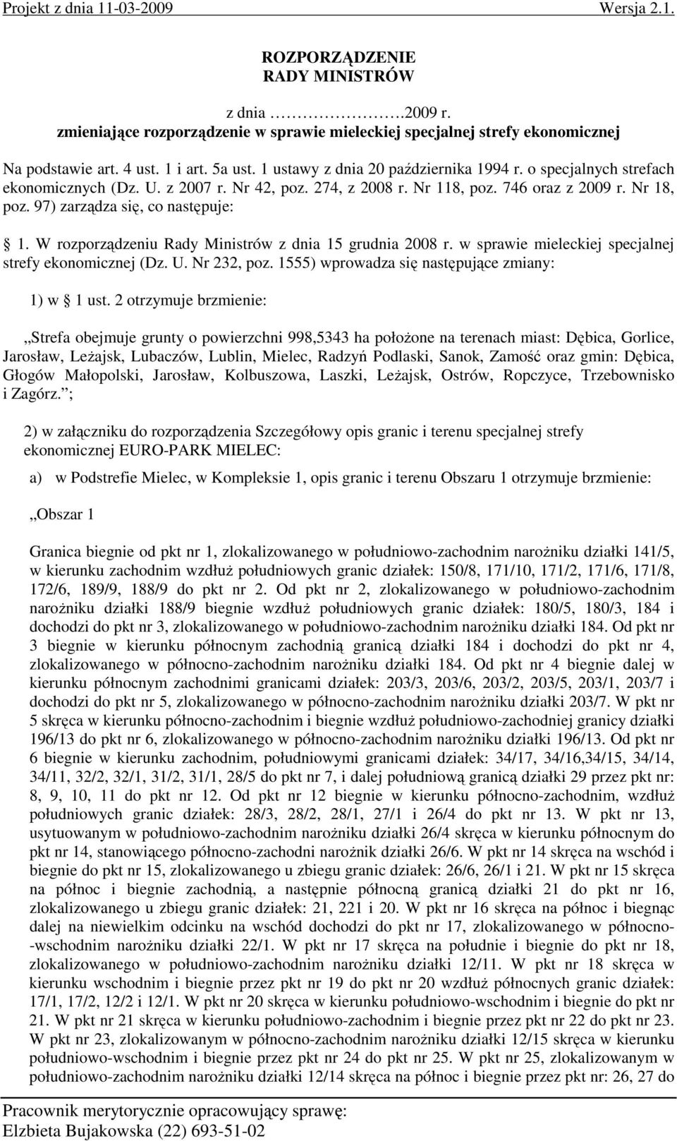 97) zarządza się, co następuje: 1. W rozporządzeniu Rady Ministrów z dnia 15 grudnia 2008 r. w sprawie mieleckiej specjalnej strefy ekonomicznej (Dz. U. Nr 232, poz.