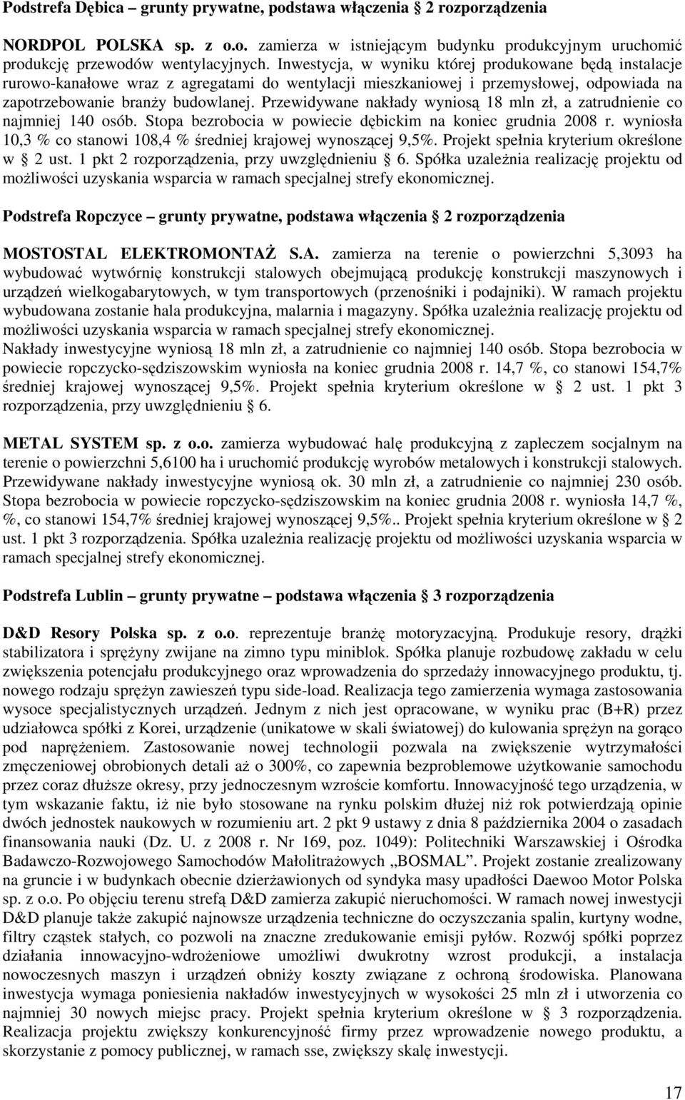 Przewidywane nakłady wyniosą 18 mln zł, a zatrudnienie co najmniej 140 osób. Stopa bezrobocia w powiecie dębickim na koniec grudnia 2008 r.