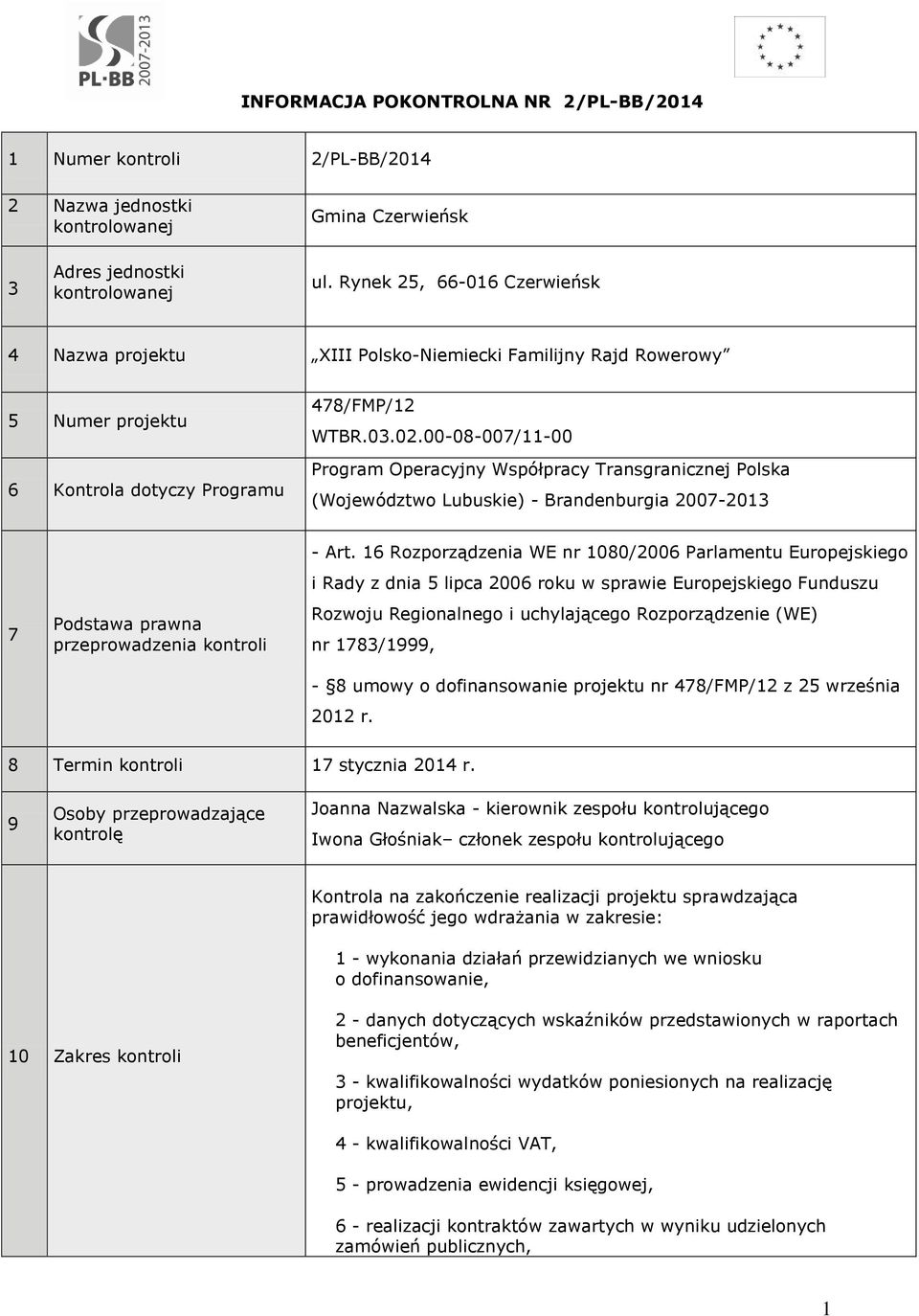 00-08-007/11-00 Program Operacyjny Współpracy Transgranicznej Polska (Województwo Lubuskie) - Brandenburgia 2007-2013 7 Podstawa prawna przeprowadzenia kontroli - Art.