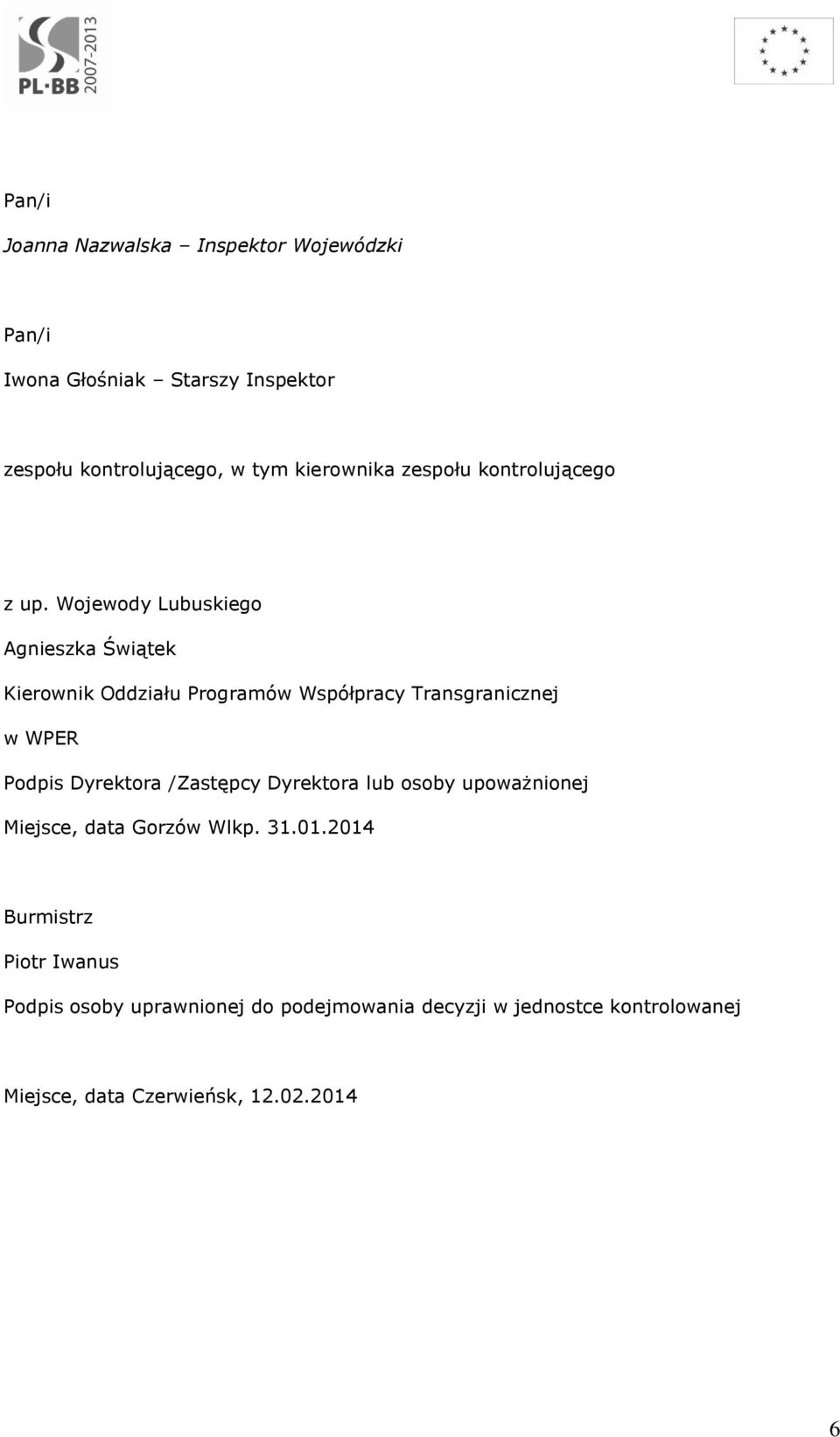 Wojewody Lubuskiego Agnieszka Świątek Kierownik Oddziału Programów Współpracy Transgranicznej w WPER Podpis Dyrektora