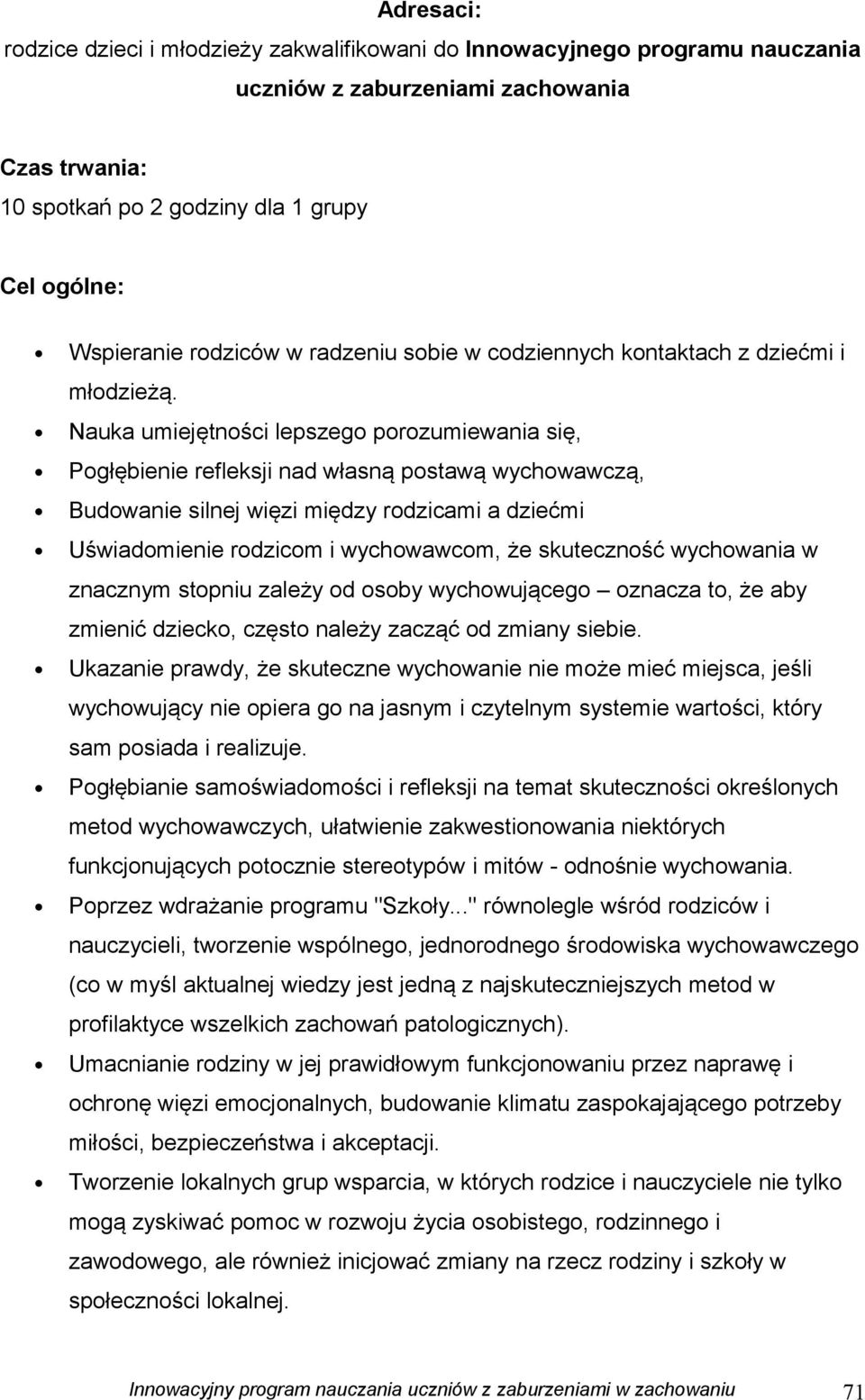 Nauka umiejętności lepszego porozumiewania się, Pogłębienie refleksji nad własną postawą wychowawczą, Budowanie silnej więzi między rodzicami a dziećmi Uświadomienie rodzicom i wychowawcom, że