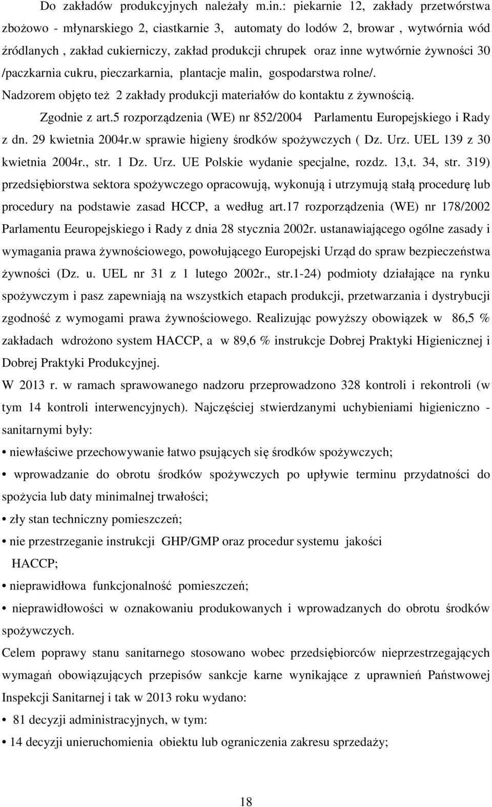 żywności 30 /paczkarnia cukru, pieczarkarnia, plantacje malin, gospodarstwa rolne/. Nadzorem objęto też 2 zakłady produkcji materiałów do kontaktu z żywnością. Zgodnie z art.