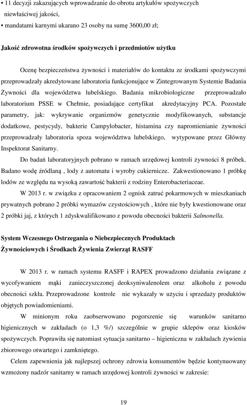 lubelskiego. Badania mikrobiologiczne przeprowadzało laboratorium PSSE w Chełmie, posiadające certyfikat akredytacyjny PCA.