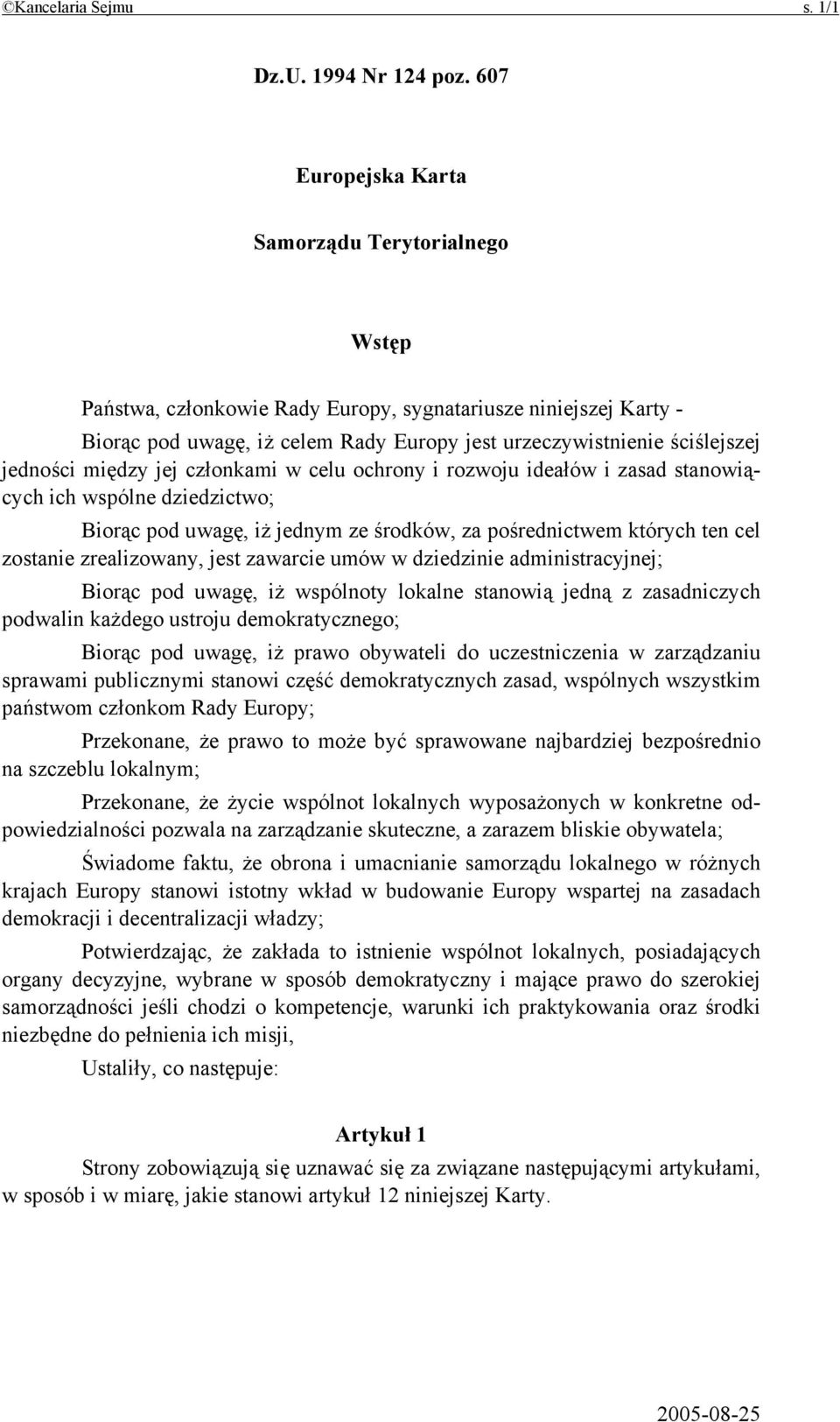 jedności między jej członkami w celu ochrony i rozwoju ideałów i zasad stanowiących ich wspólne dziedzictwo; Biorąc pod uwagę, iż jednym ze środków, za pośrednictwem których ten cel zostanie