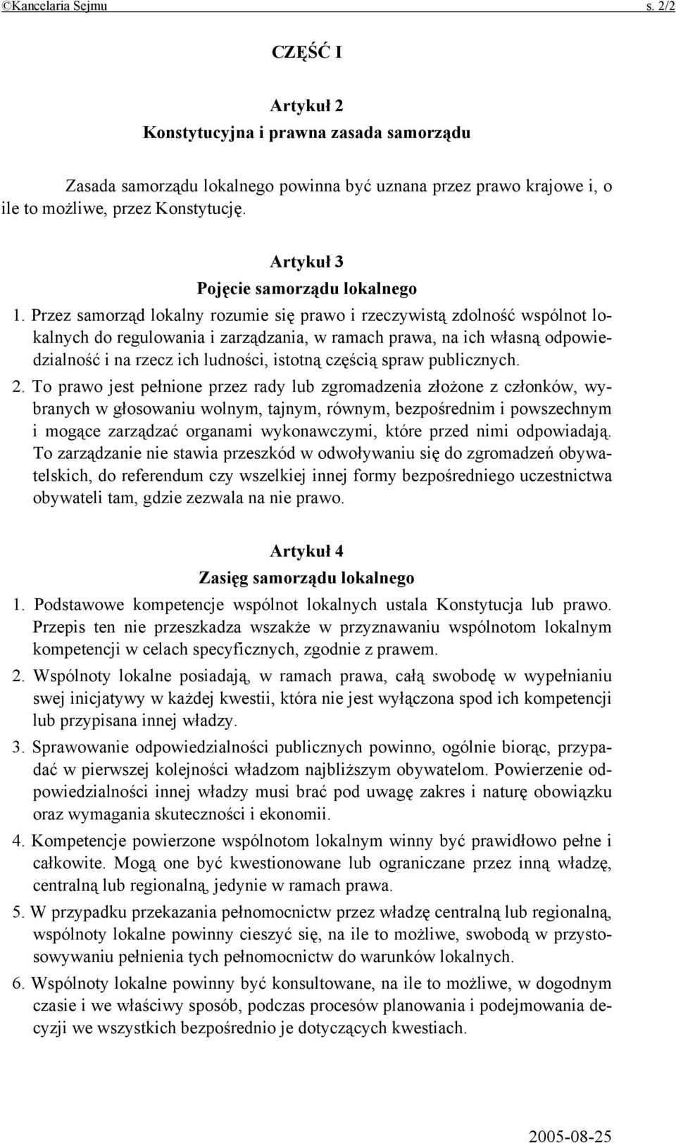 Przez samorząd lokalny rozumie się prawo i rzeczywistą zdolność wspólnot lokalnych do regulowania i zarządzania, w ramach prawa, na ich własną odpowiedzialność i na rzecz ich ludności, istotną