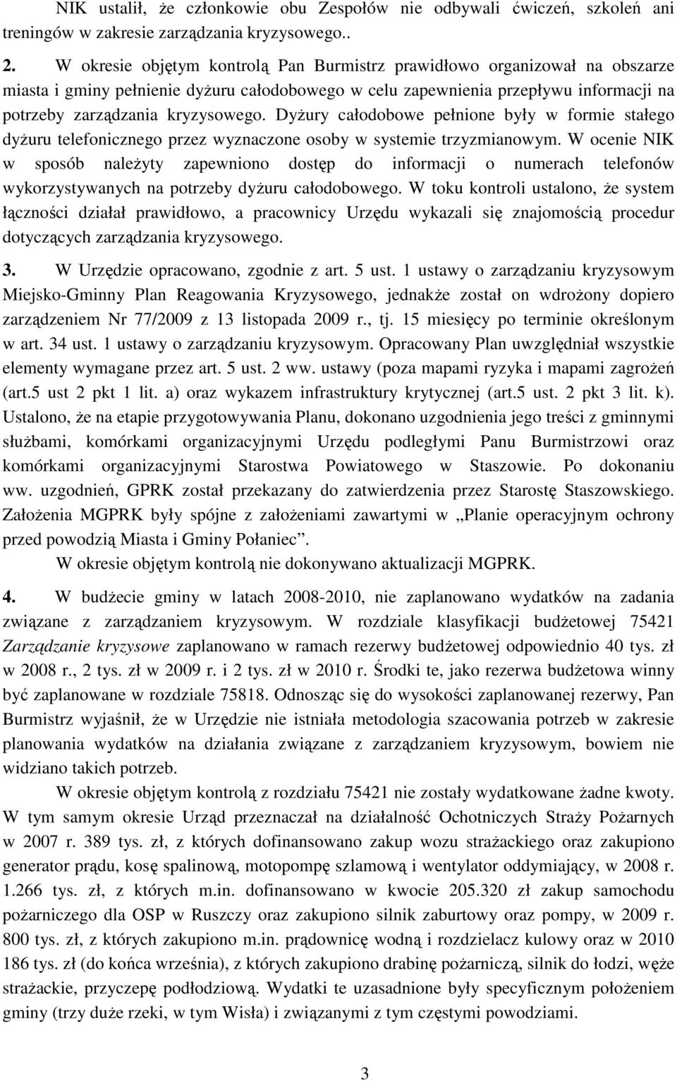 DyŜury całodobowe pełnione były w formie stałego dyŝuru telefonicznego przez wyznaczone osoby w systemie trzyzmianowym.