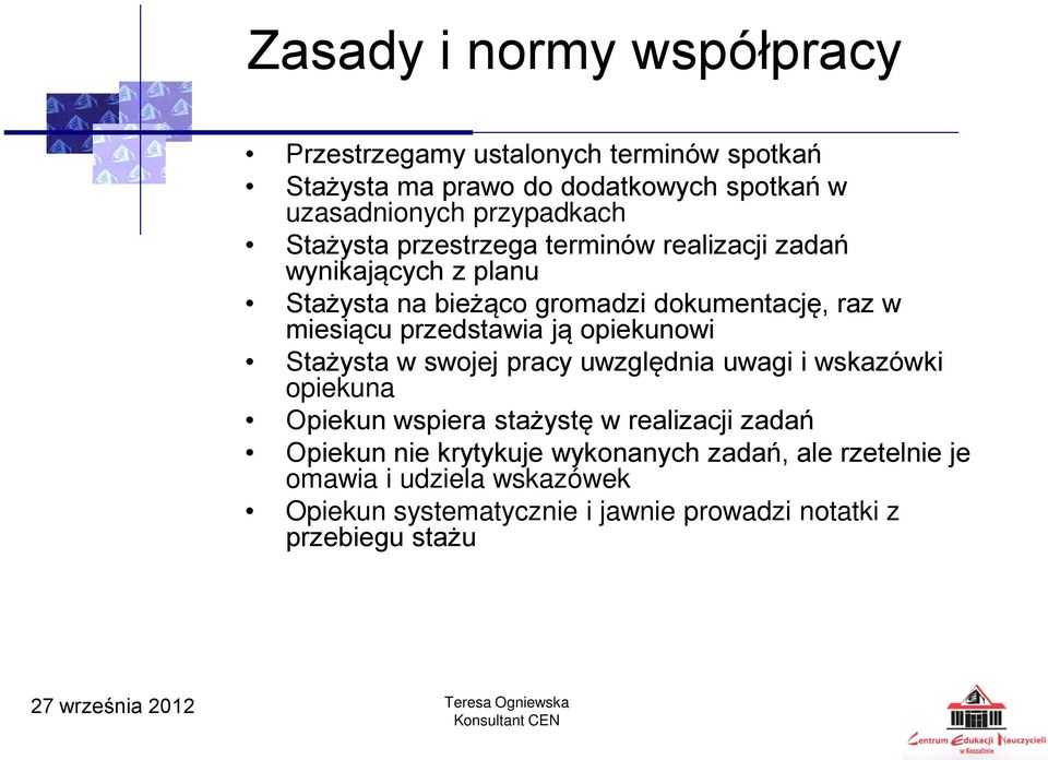 przedstawia ją opiekunowi Stażysta w swojej pracy uwzględnia uwagi i wskazówki opiekuna Opiekun wspiera stażystę w realizacji zadań