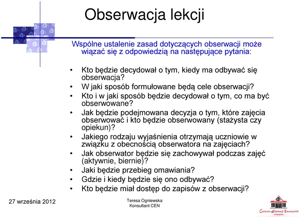 Jak będzie podejmowana decyzja o tym, które zajęcia obserwować i kto będzie obserwowany (stażysta czy opiekun)?