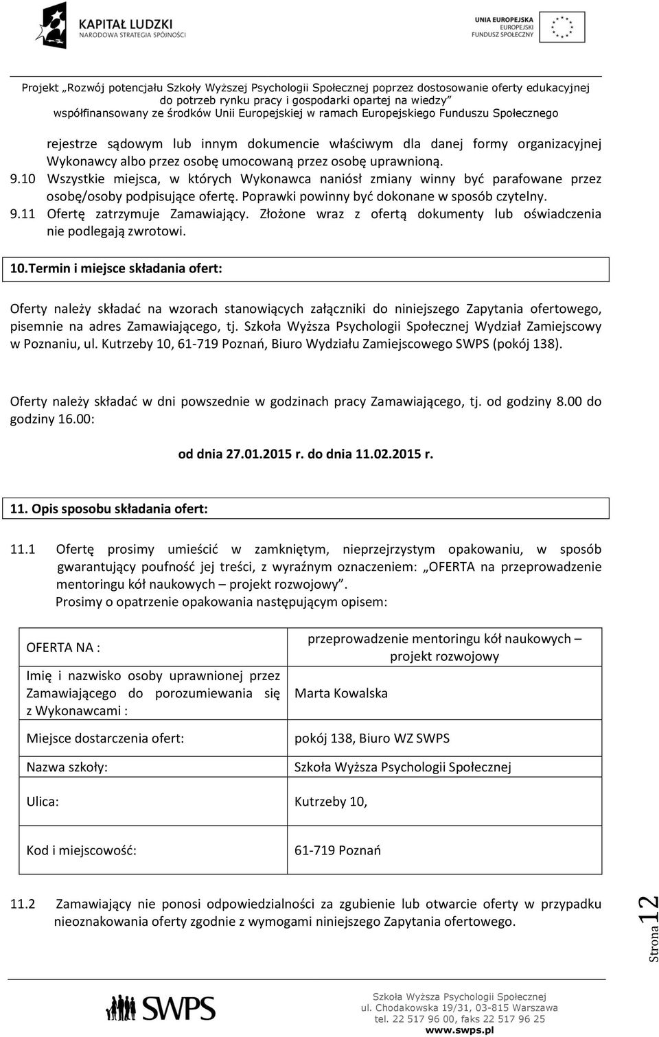 Złożone wraz z ofertą dokumenty lub oświadczenia nie podlegają zwrotowi. 10.