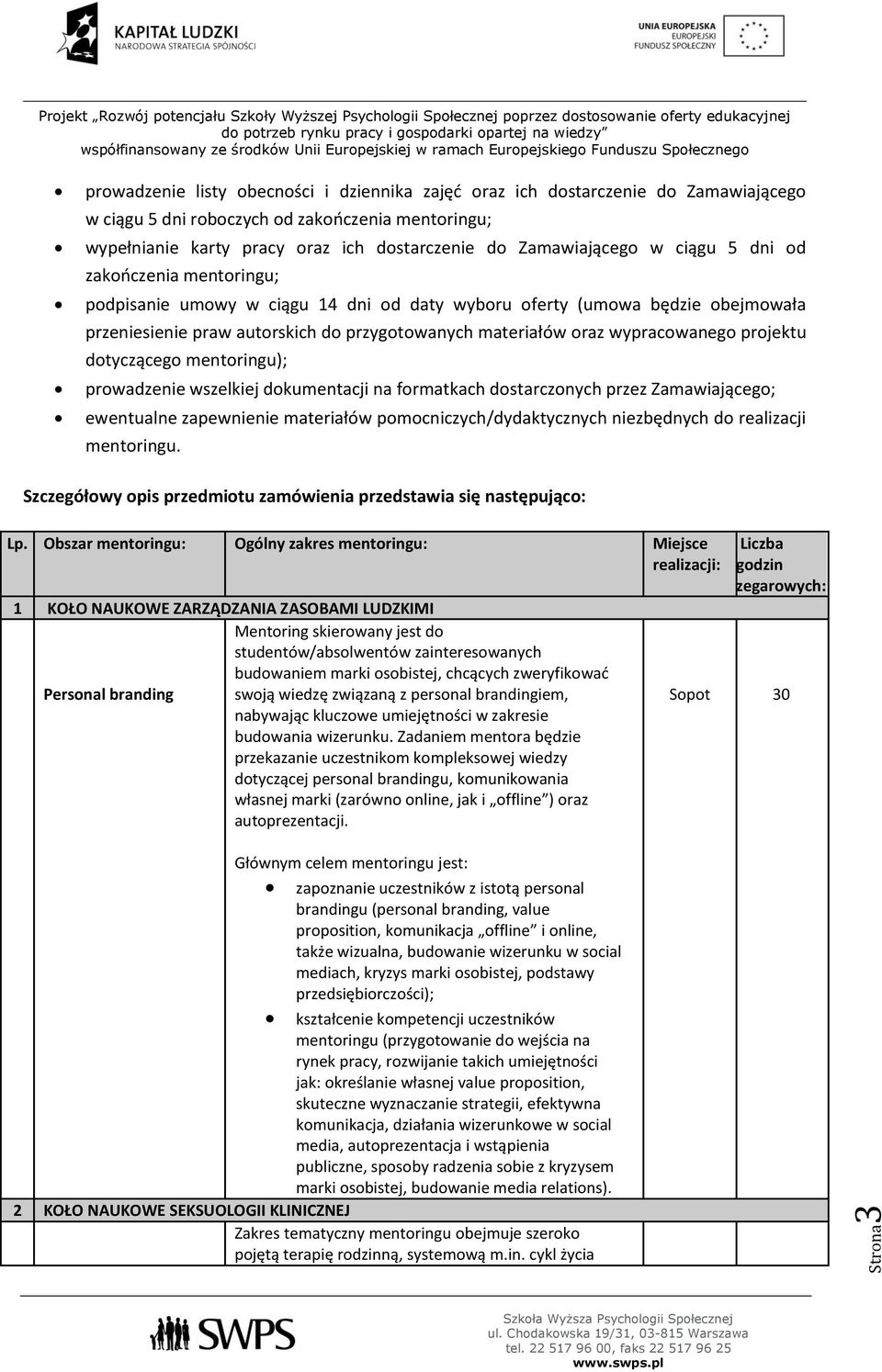 projektu dotyczącego mentoringu); prowadzenie wszelkiej dokumentacji na formatkach dostarczonych przez Zamawiającego; ewentualne zapewnienie materiałów pomocniczych/dydaktycznych niezbędnych do