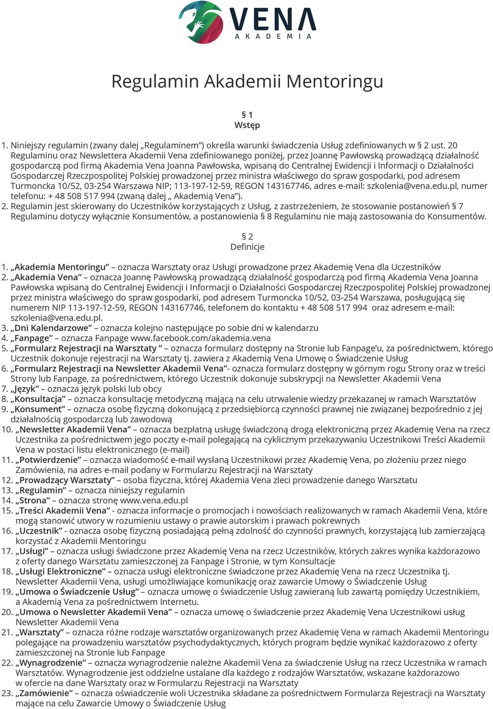 Ewidencji i Informacji o Działalności Gospodarczej Rzeczpospolitej Polskiej prowadzonej przez ministra właściwego do spraw gospodarki, pod adresem Turmoncka 10/52, 03-254 Warszawa NIP; 113-197-12-59,