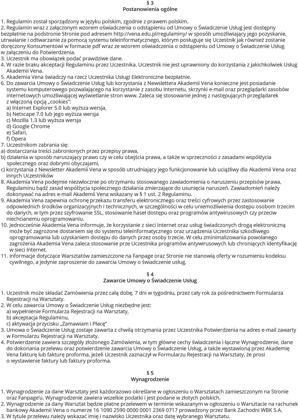 pl/regulaminy/ w sposób umożliwiający jego pozyskanie, utrwalanie i odtwarzanie za pomocą systemu teleinformatycznego, którym posługuje się Uczestnik jak również zostanie doręczony Konsumentowi w
