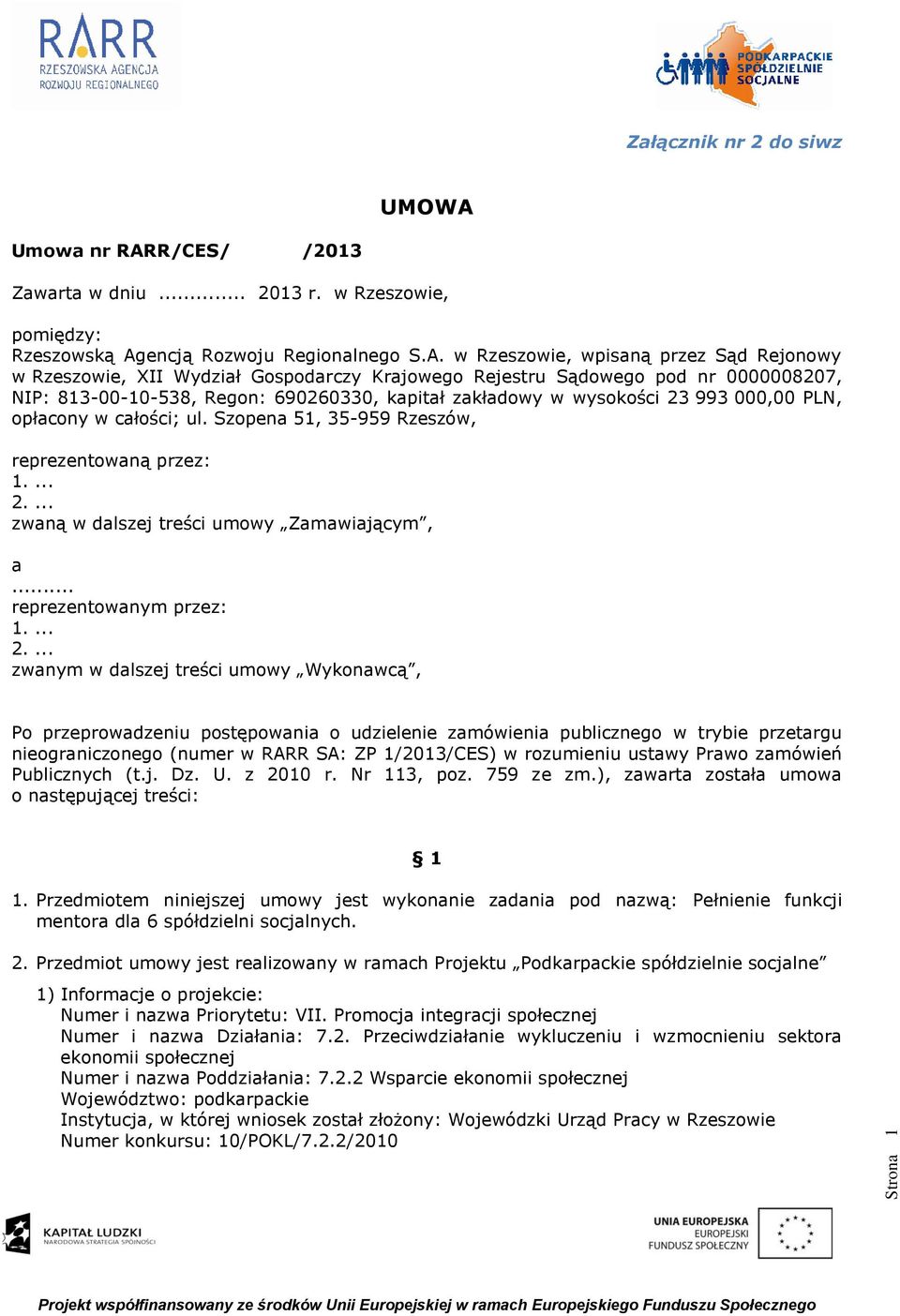 R/CES/ /2013 Zawarta w dniu... 2013 r. w Rzeszowie, pomiędzy: Rzeszowską Ag