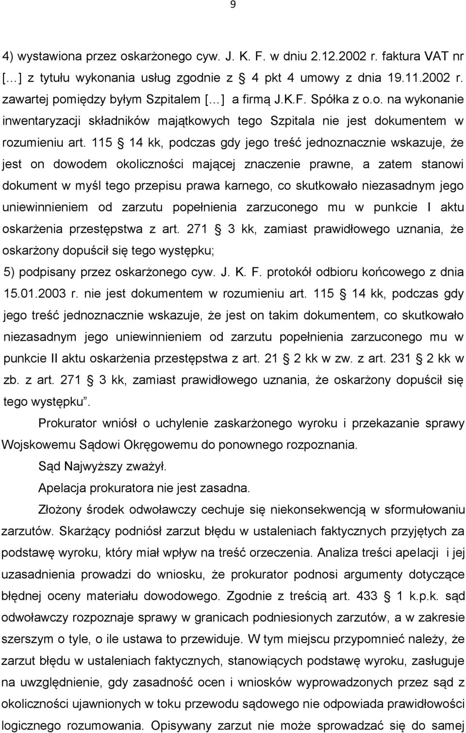 115 14 kk, podczas gdy jego treść jednoznacznie wskazuje, że jest on dowodem okoliczności mającej znaczenie prawne, a zatem stanowi dokument w myśl tego przepisu prawa karnego, co skutkowało