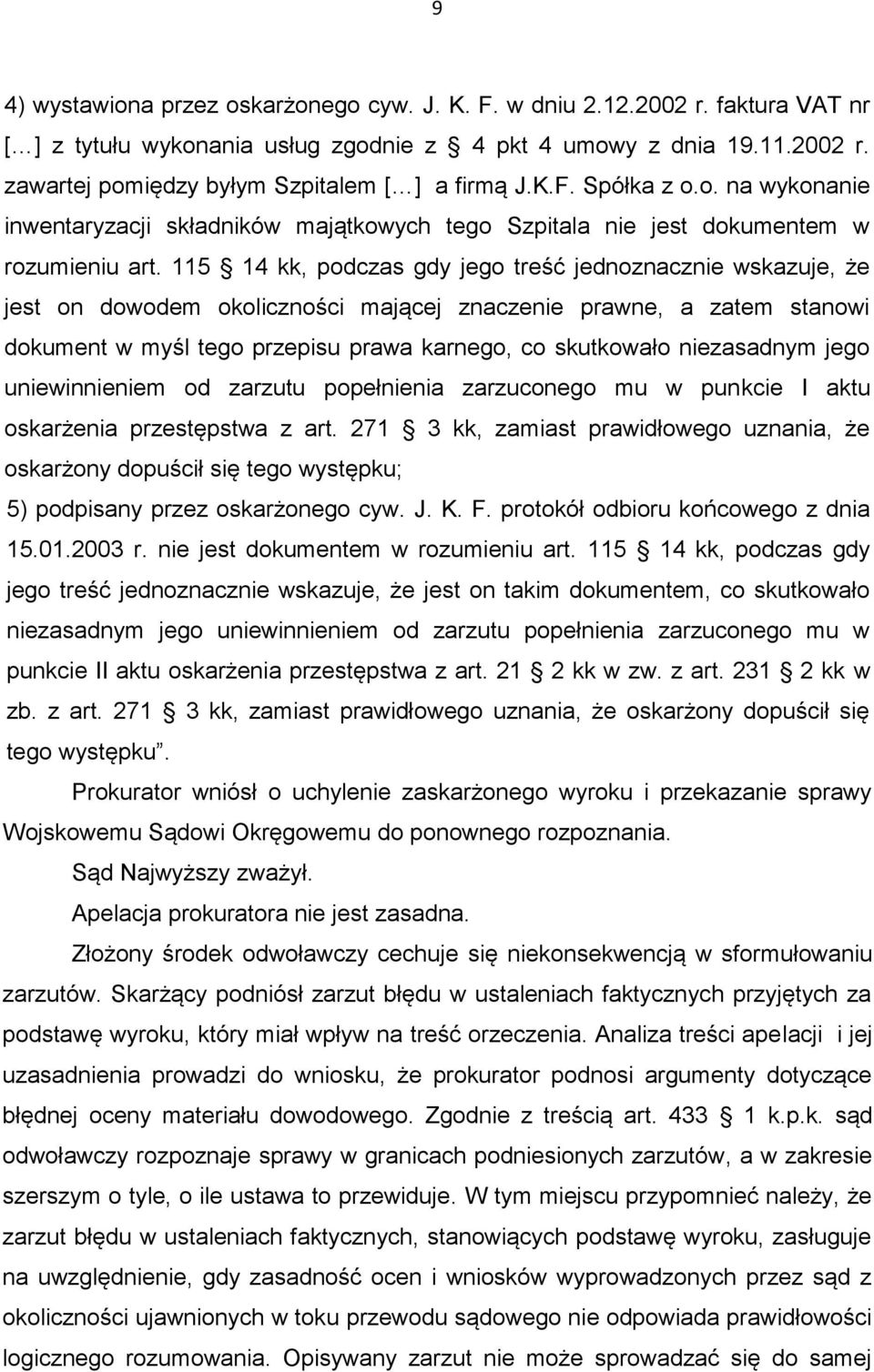 115 14 kk, podczas gdy jego treść jednoznacznie wskazuje, że jest on dowodem okoliczności mającej znaczenie prawne, a zatem stanowi dokument w myśl tego przepisu prawa karnego, co skutkowało