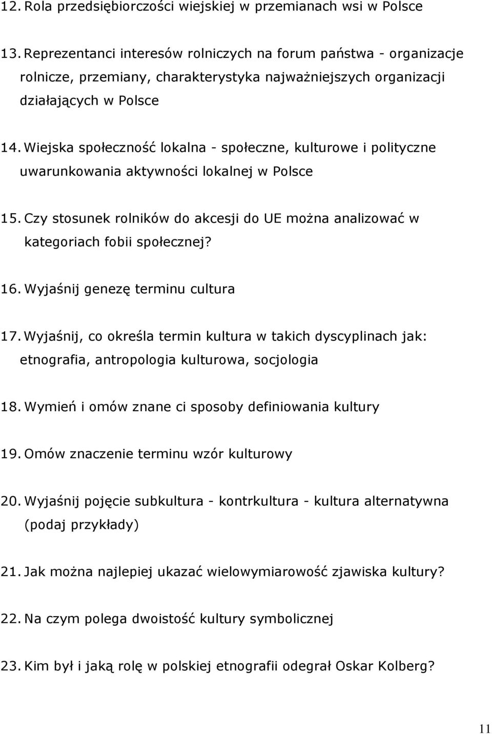 Wiejska społeczność lokalna - społeczne, kulturowe i polityczne uwarunkowania aktywności lokalnej w Polsce 15. Czy stosunek rolników do akcesji do UE można analizować w kategoriach fobii społecznej?