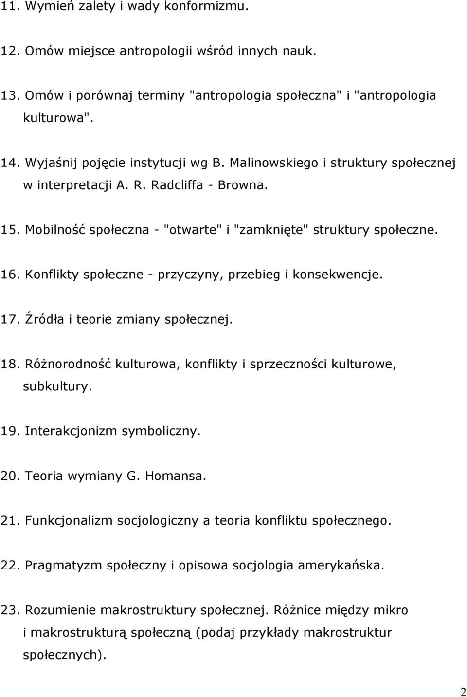 Konflikty społeczne - przyczyny, przebieg i konsekwencje. 17. Źródła i teorie zmiany społecznej. 18. Różnorodność kulturowa, konflikty i sprzeczności kulturowe, subkultury. 19.