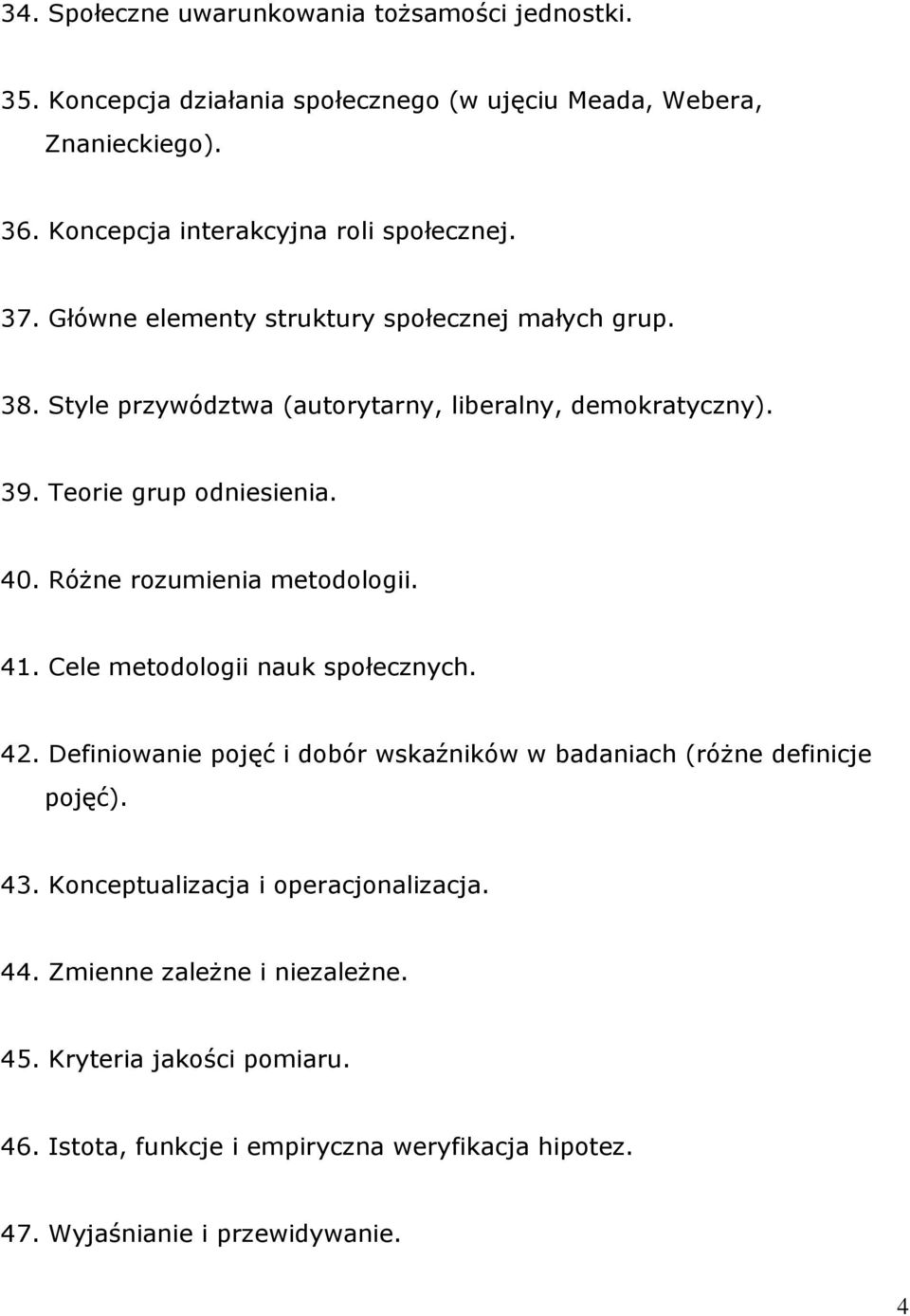 Teorie grup odniesienia. 40. Różne rozumienia metodologii. 41. Cele metodologii nauk społecznych. 42.