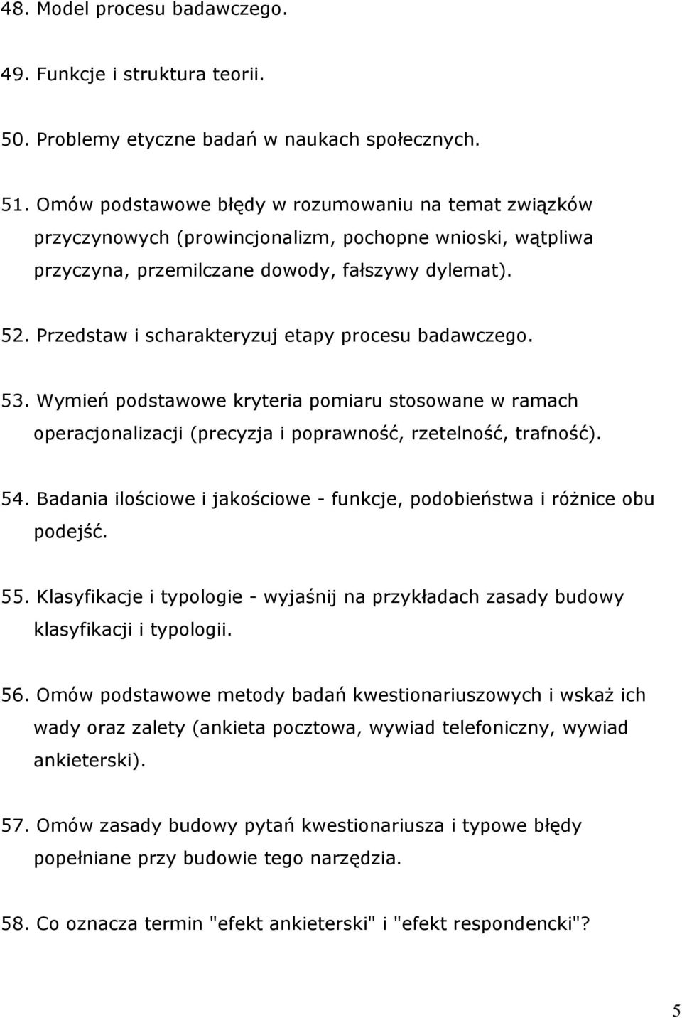 Przedstaw i scharakteryzuj etapy procesu badawczego. 53. Wymień podstawowe kryteria pomiaru stosowane w ramach operacjonalizacji (precyzja i poprawność, rzetelność, trafność). 54.