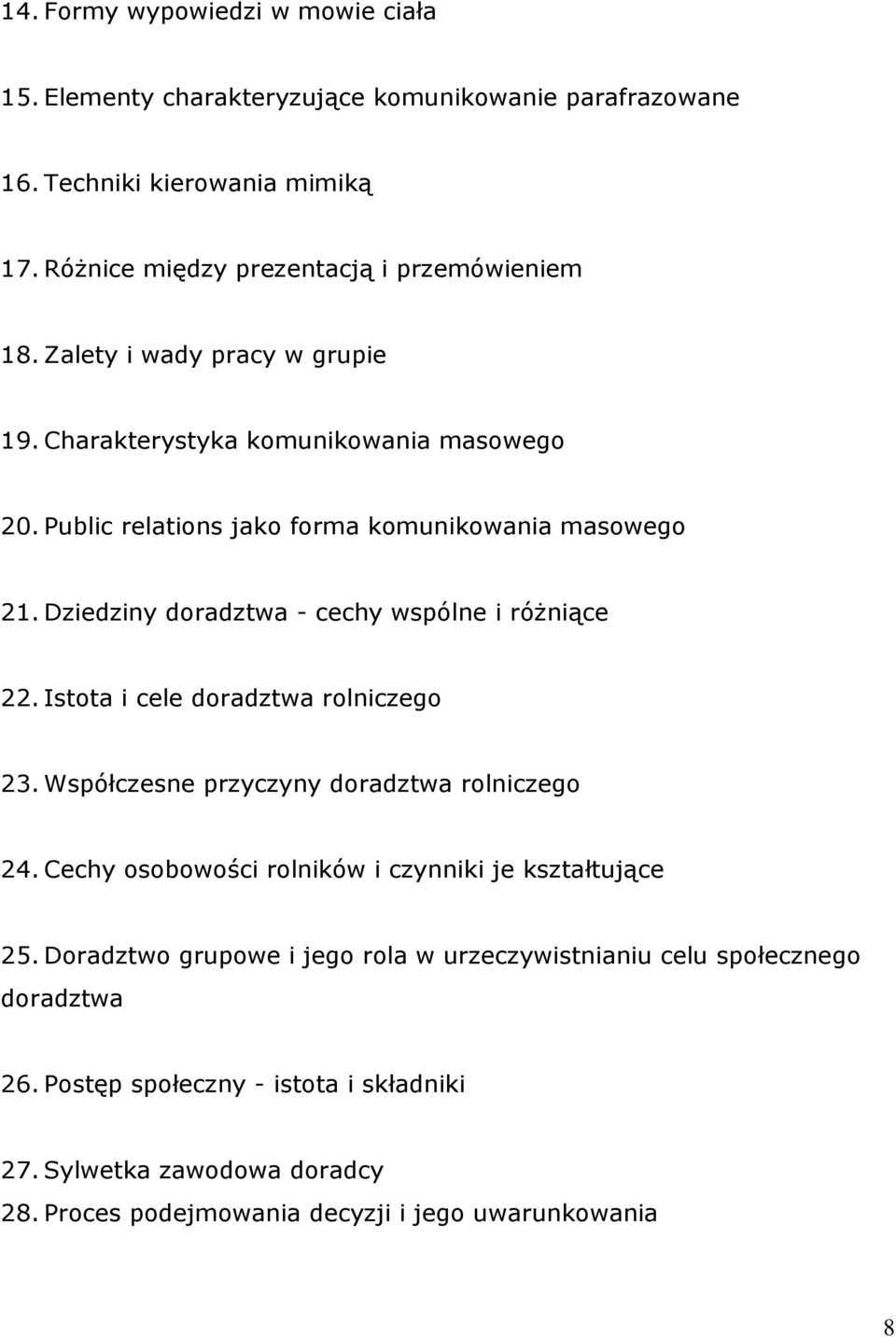 Dziedziny doradztwa - cechy wspólne i różniące 22. Istota i cele doradztwa rolniczego 23. Współczesne przyczyny doradztwa rolniczego 24.