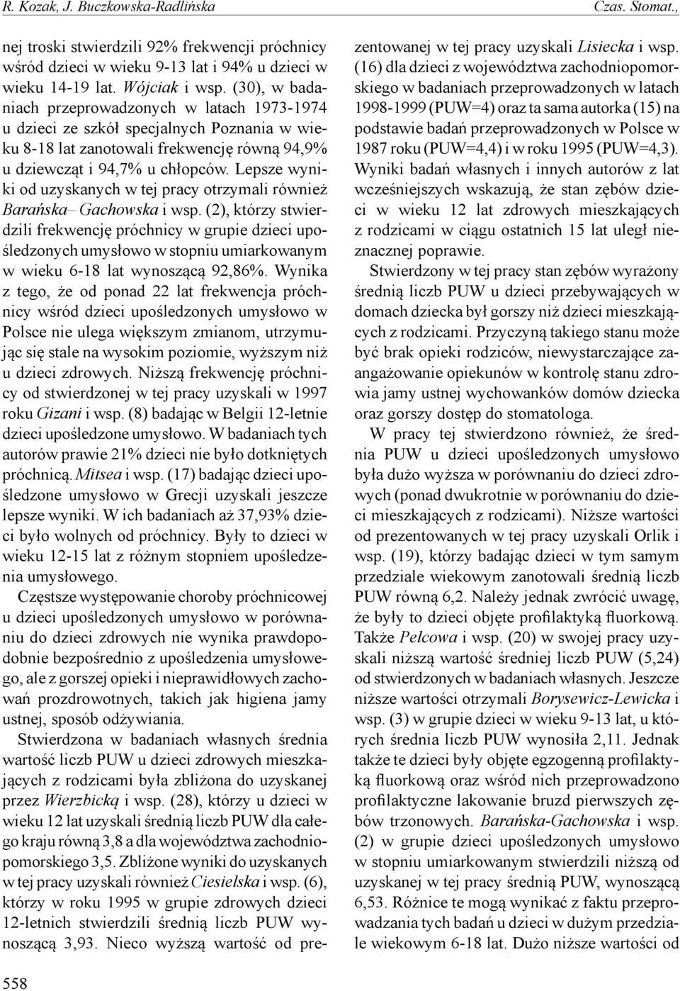 Lepsze wyniki od uzyskanych w tej pracy otrzymali również Barańska Gachowska i wsp.