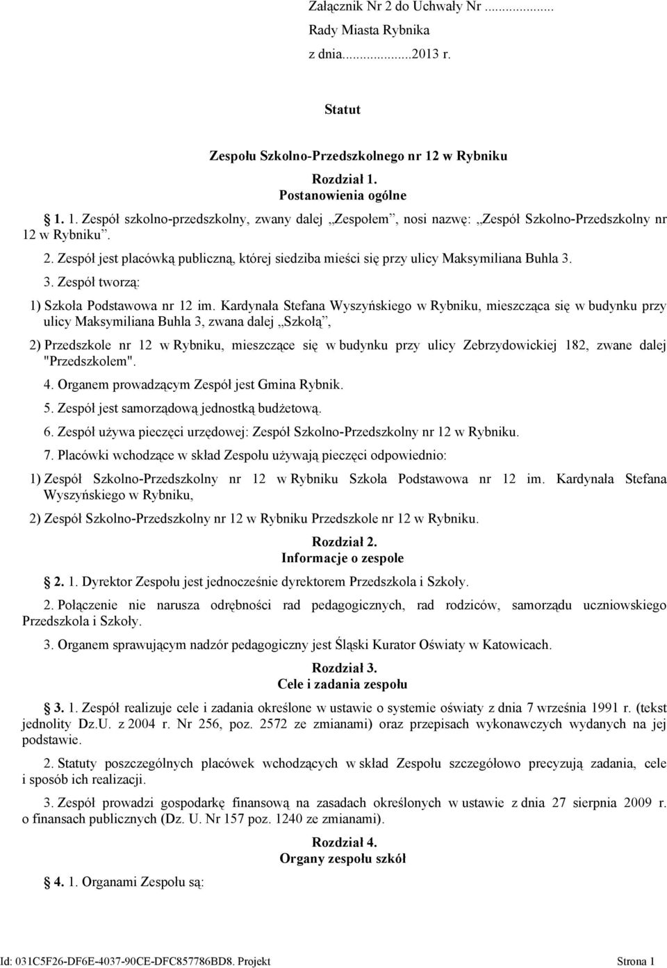 Kardynała Stefana Wyszyńskiego w Rybniku, mieszcząca się w budynku przy ulicy Maksymiliana Buhla 3, zwana dalej Szkołą, 2) Przedszkole nr 12 w Rybniku, mieszczące się w budynku przy ulicy