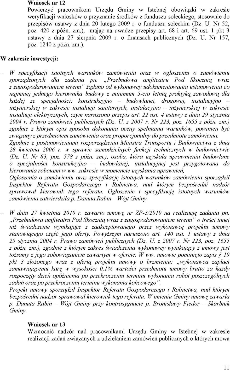 1240 z późn. zm.). W zakresie inwestycji: W specyfikacji istotnych warunków zamówienia oraz w ogłoszeniu o zamówieniu sporządzonych dla zadania pn.