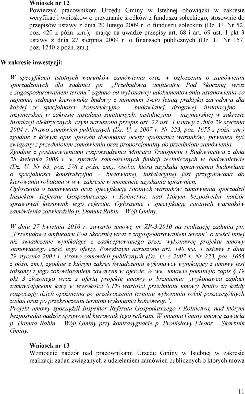 1240 z późn. zm.). W zakresie inwestycji: W specyfikacji istotnych warunków zamówienia oraz w ogłoszeniu o zamówieniu sporządzonych dla zadania pn.