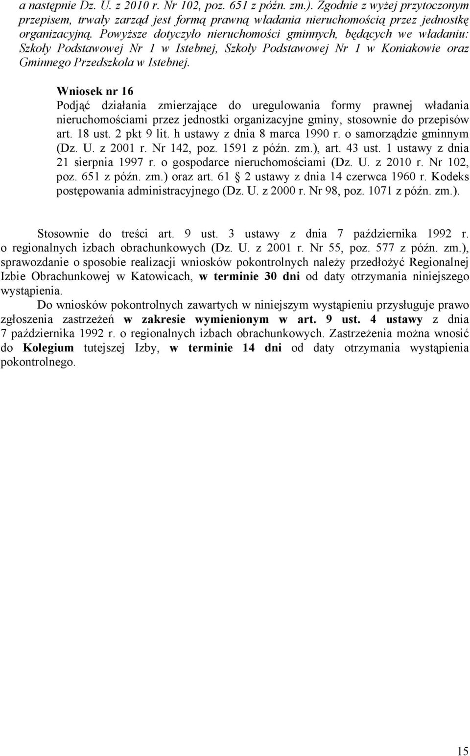 Wniosek nr 16 Podjąć działania zmierzające do uregulowania formy prawnej władania nieruchomościami przez jednostki organizacyjne gminy, stosownie do przepisów art. 18 ust. 2 pkt 9 lit.