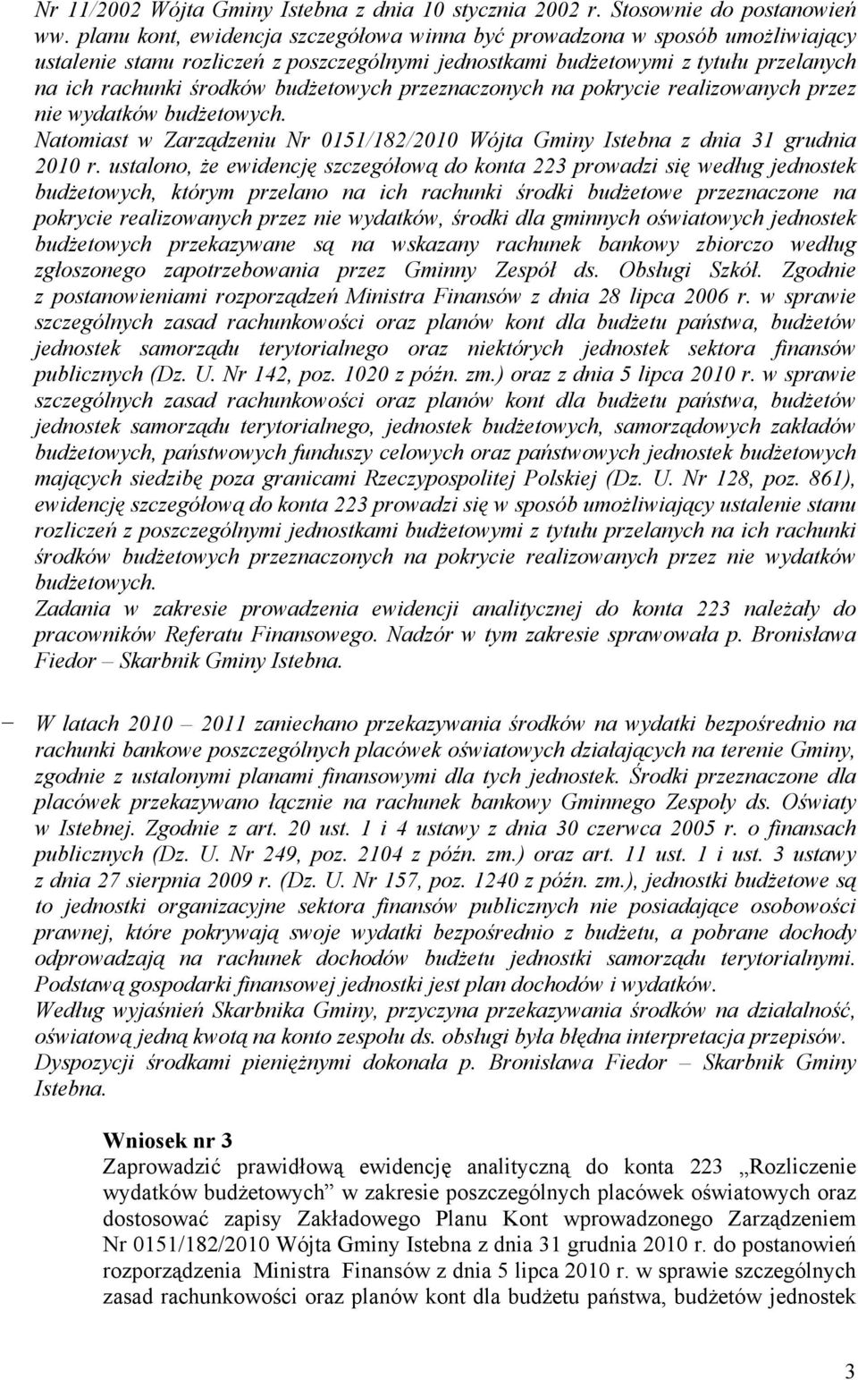 budŝetowych przeznaczonych na pokrycie realizowanych przez nie wydatków budŝetowych. Natomiast w Zarządzeniu Nr 0151/182/2010 Wójta Gminy Istebna z dnia 31 grudnia 2010 r.